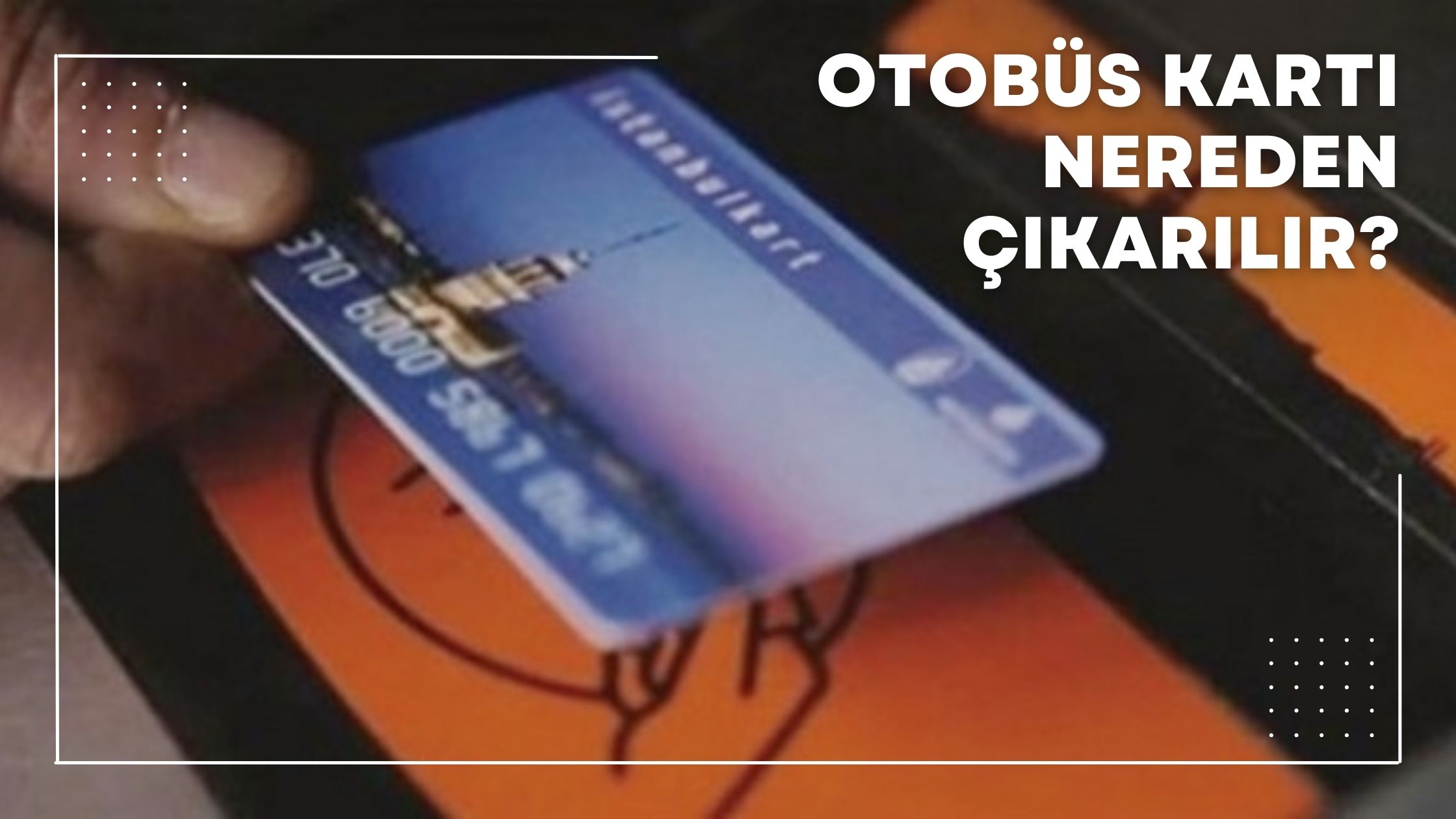 Otobüs Kartı Nereden Çıkarılır?