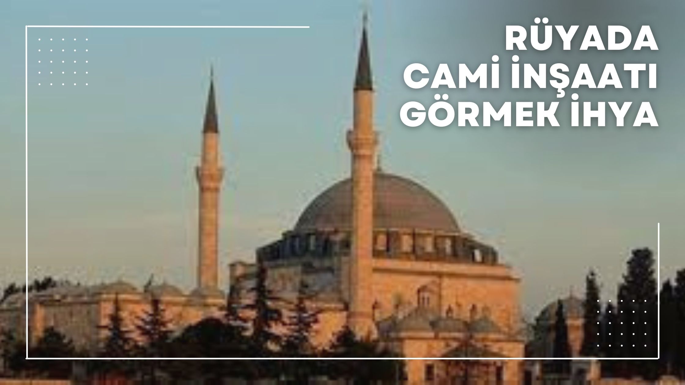 Rüyada Cami İnşaatı Görmek İhya