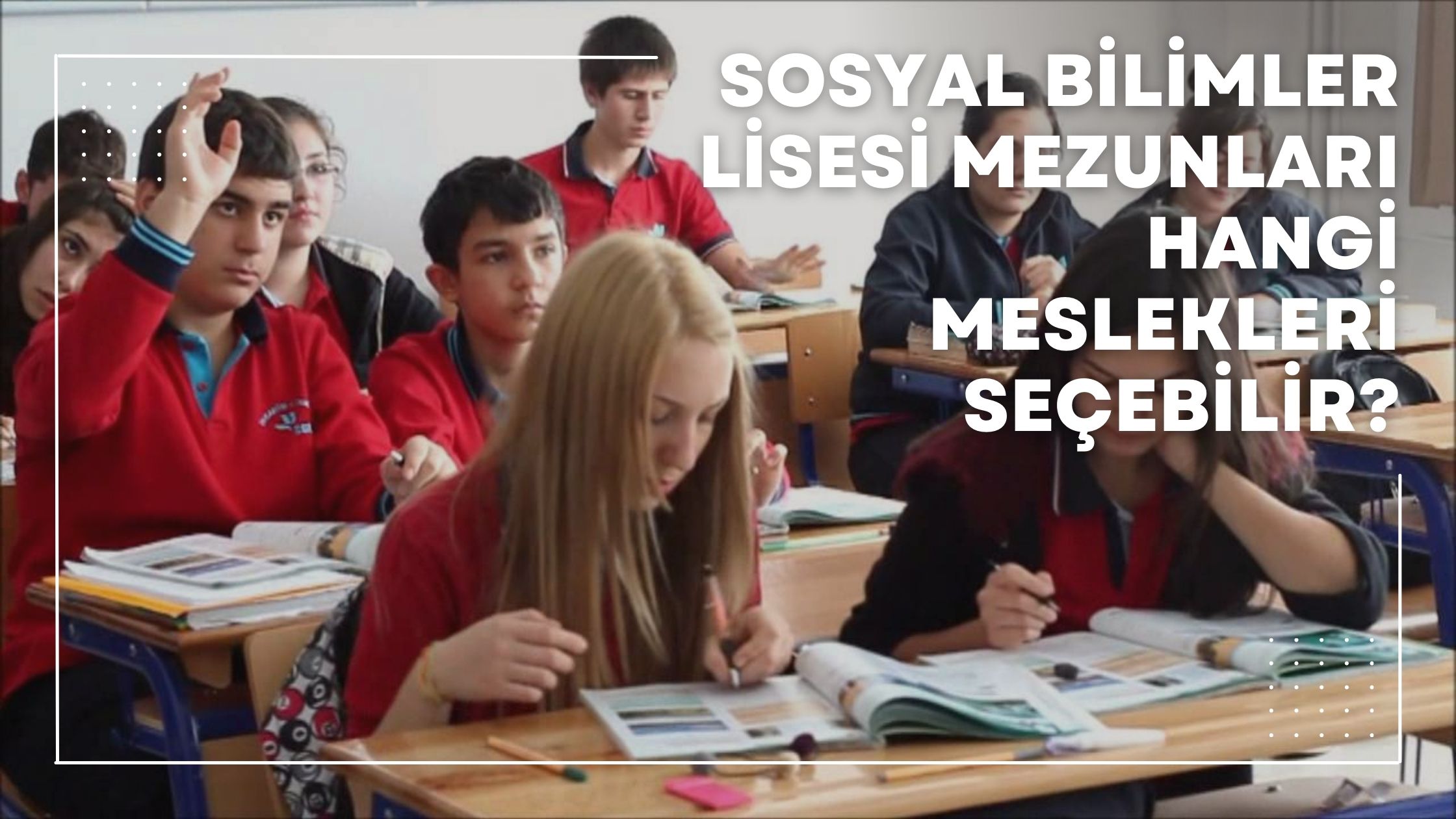 Sosyal Bilimler Lisesi Mezunları Hangi Meslekleri Seçebilir?