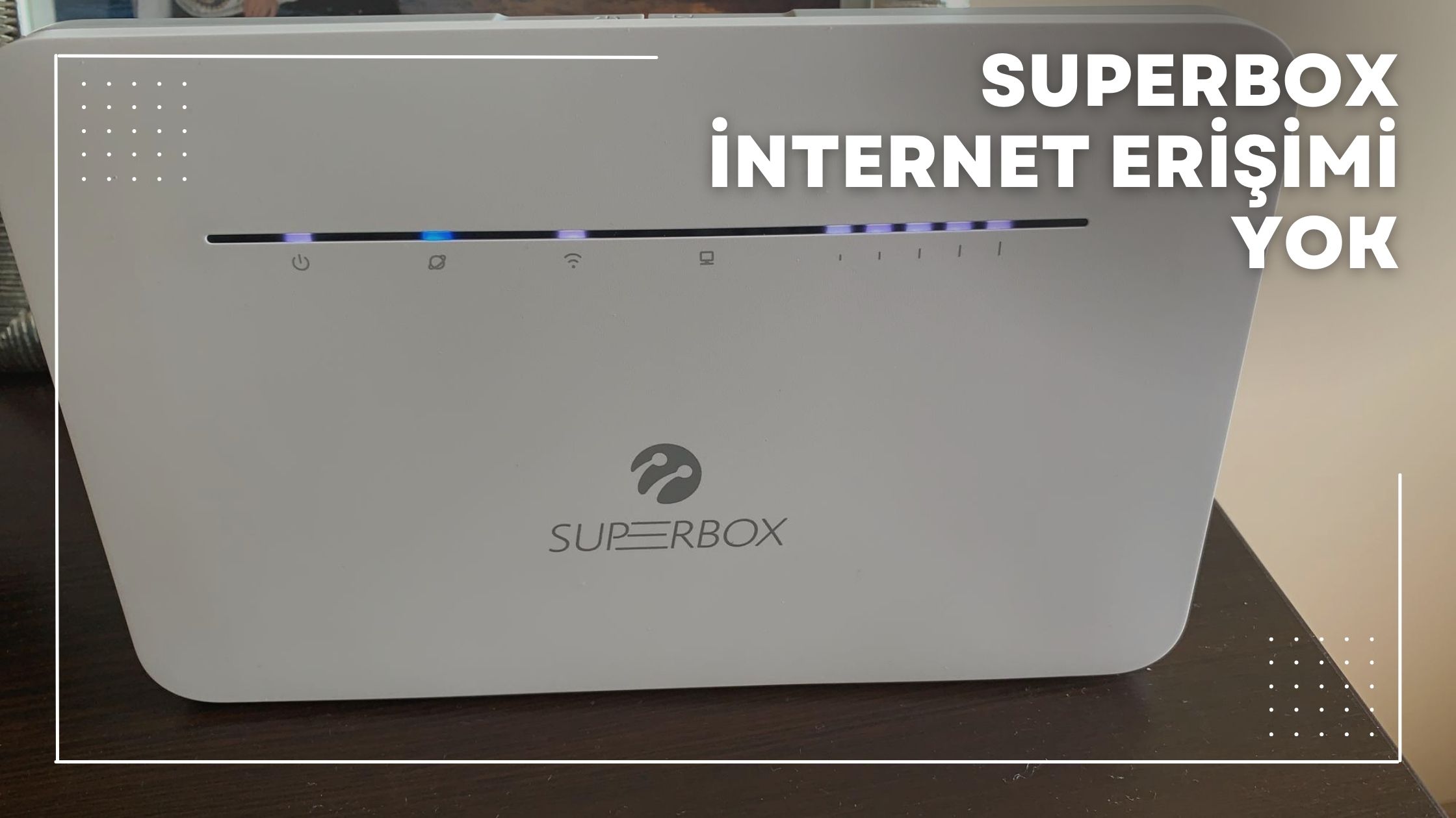 Superbox İnternet Erişimi Yok