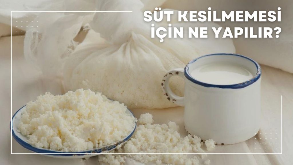 Süt Kesilmemesi İçin Ne Yapılır?