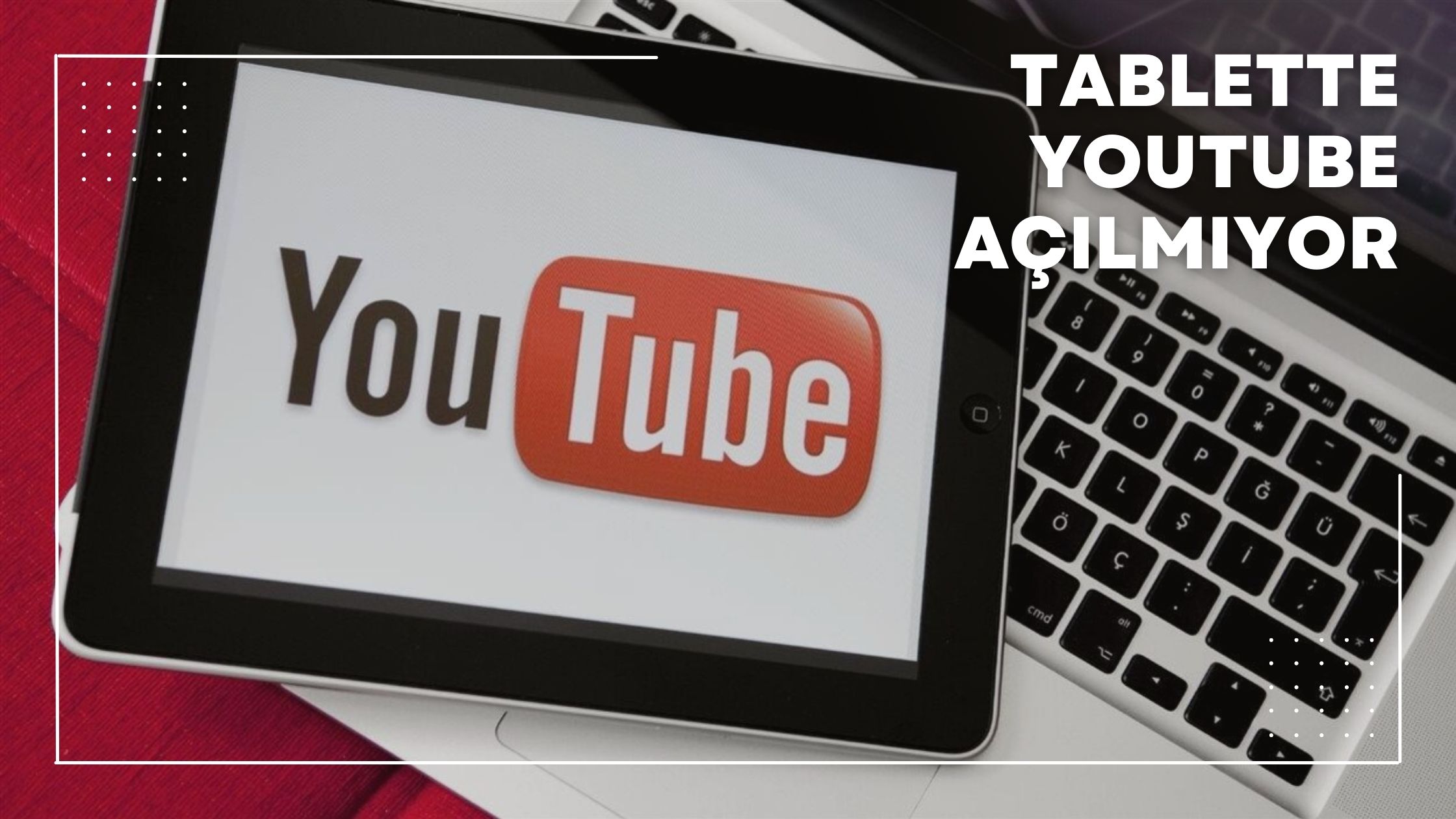 Tablette Youtube Açılmıyor