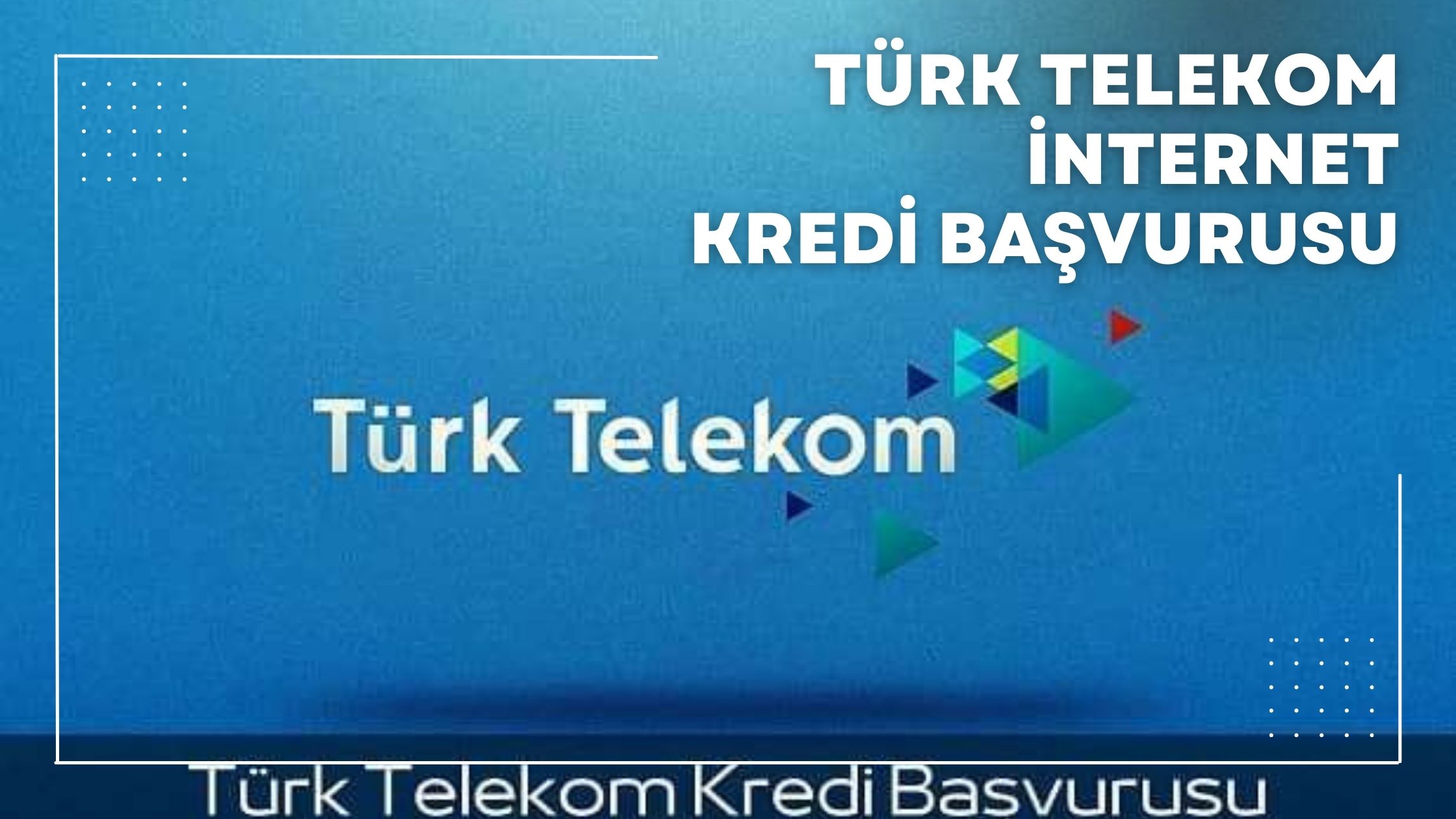 Türk Telekom İnternet Kredi Başvurusu