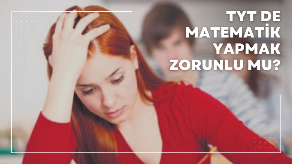 TYT'de Matematik Yapmak Zorunlu mu?