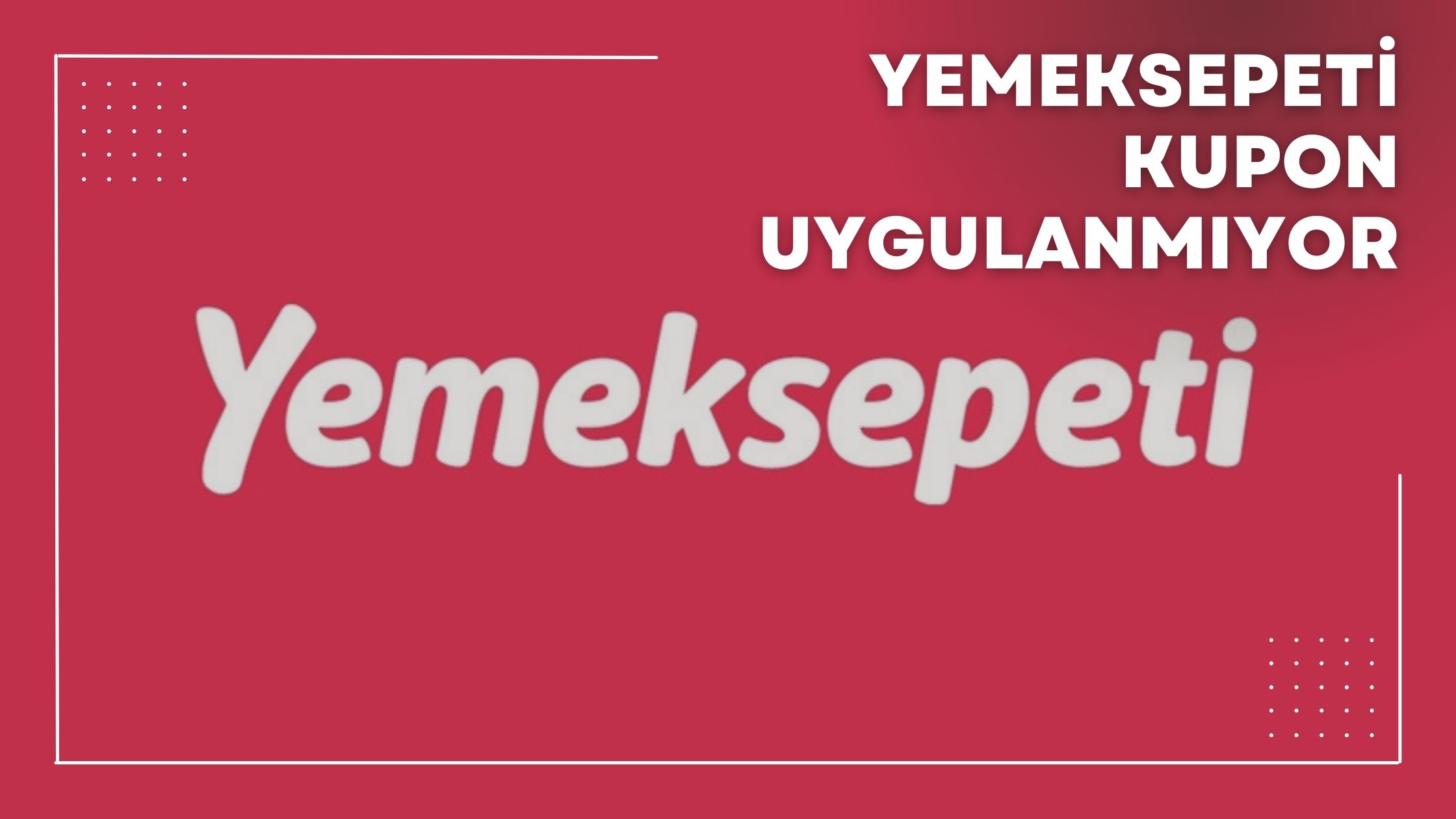 Yemeksepeti Kupon Uygulanmıyor