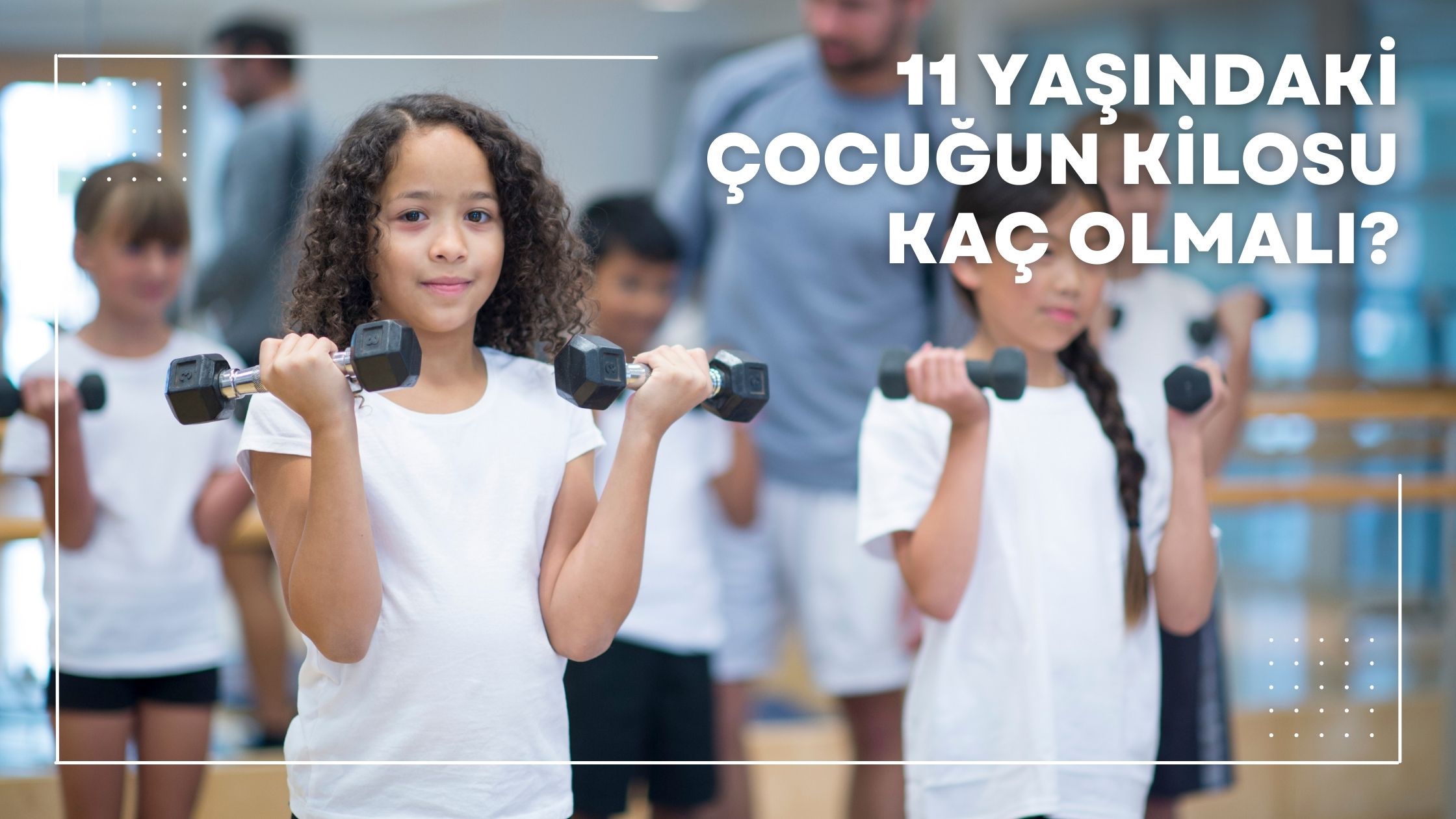 11 Yaşındaki Çocuğun Kilosu Kaç Olmalı?