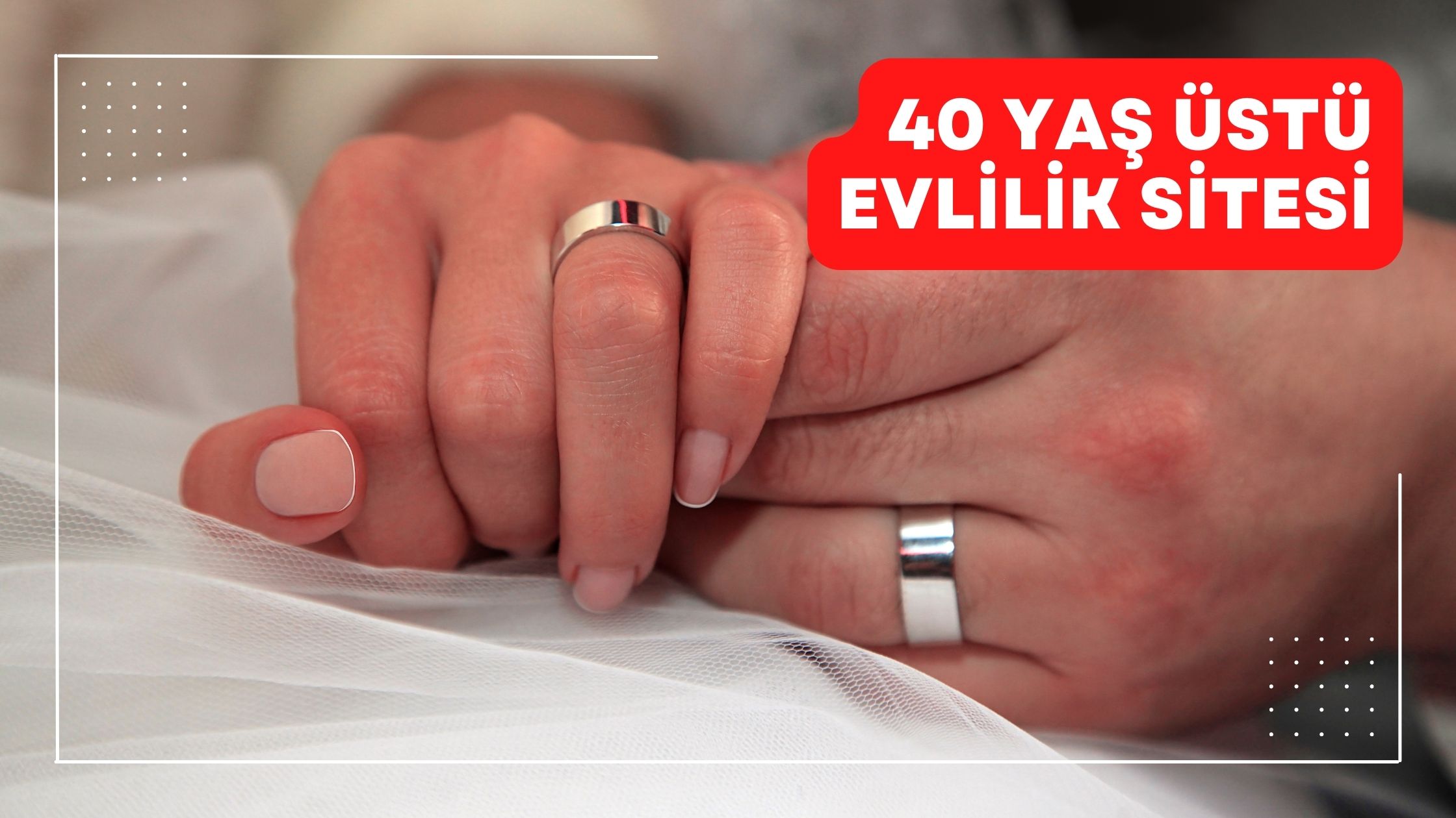 40 Yaş Üstü Evlilik Sitesi