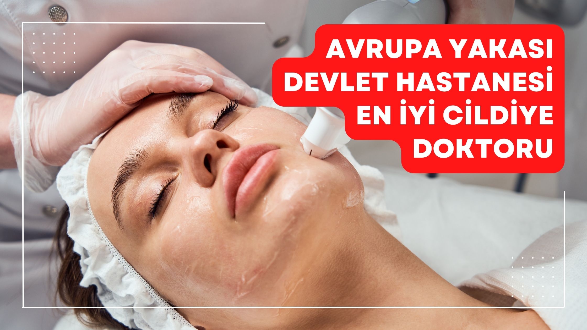 Avrupa Yakası Devlet Hastanesi En İyi Cildiye Doktoru