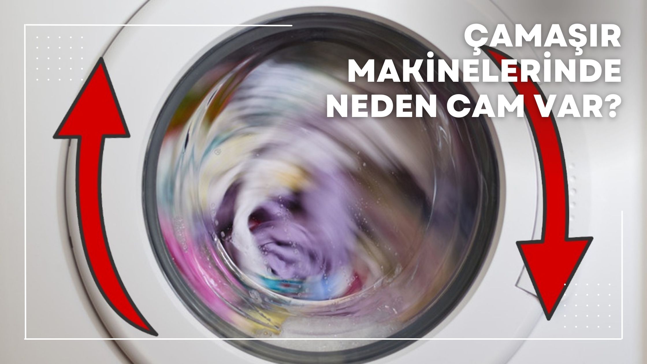 Çamaşır Makinelerinde Neden Cam Var?