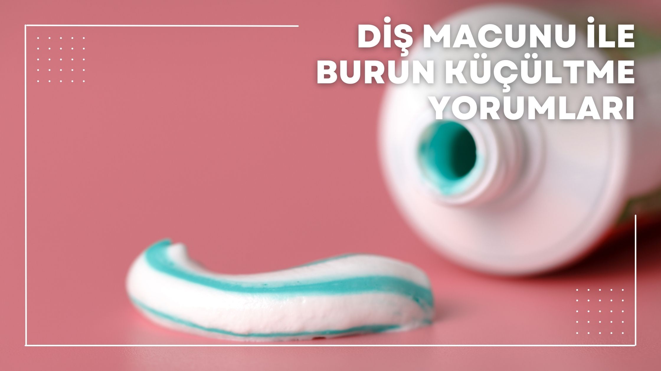Diş Macunu ile Burun Küçültme Yorumları
