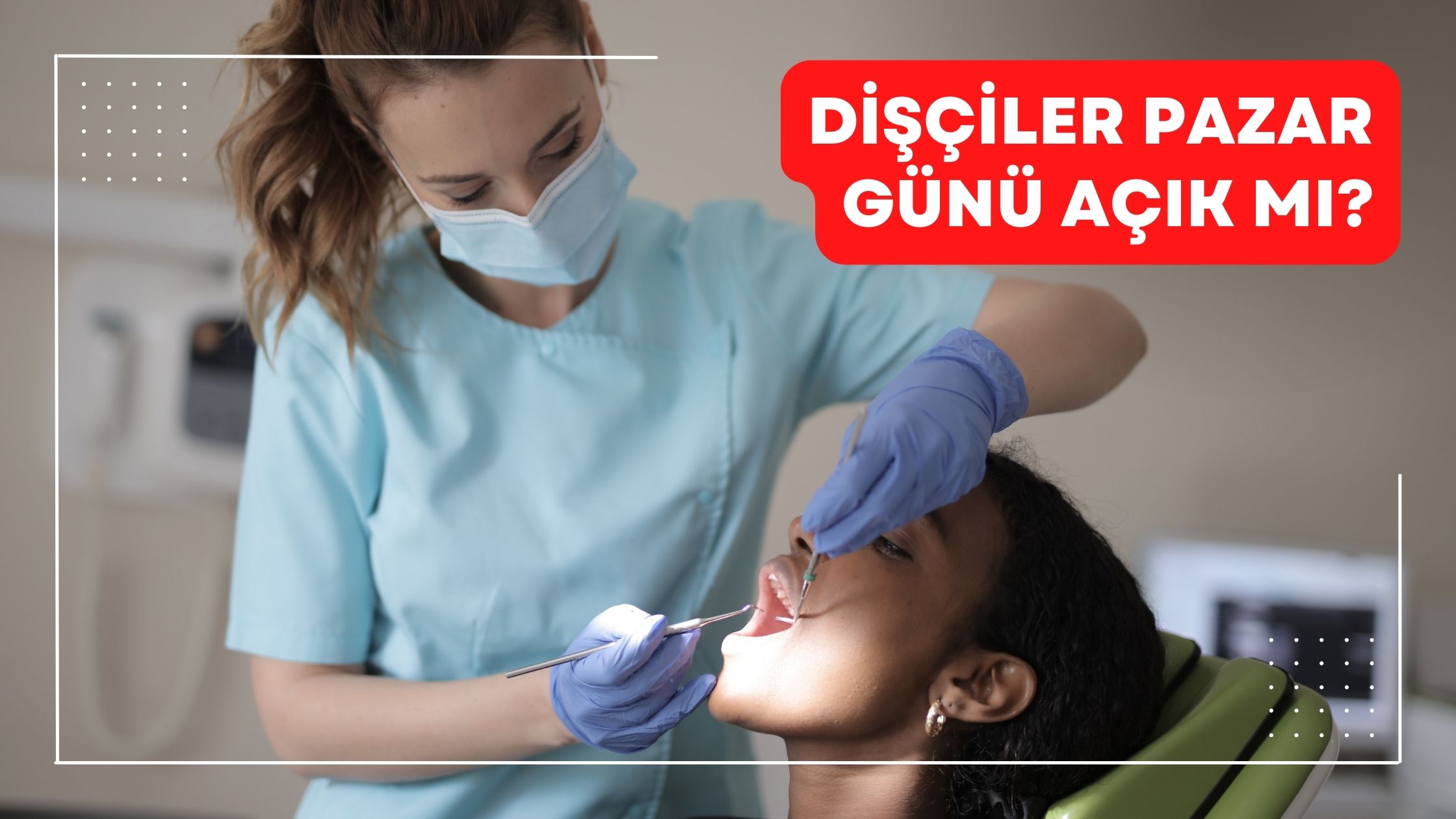 Dişçiler Pazar Günü Açık Mı?