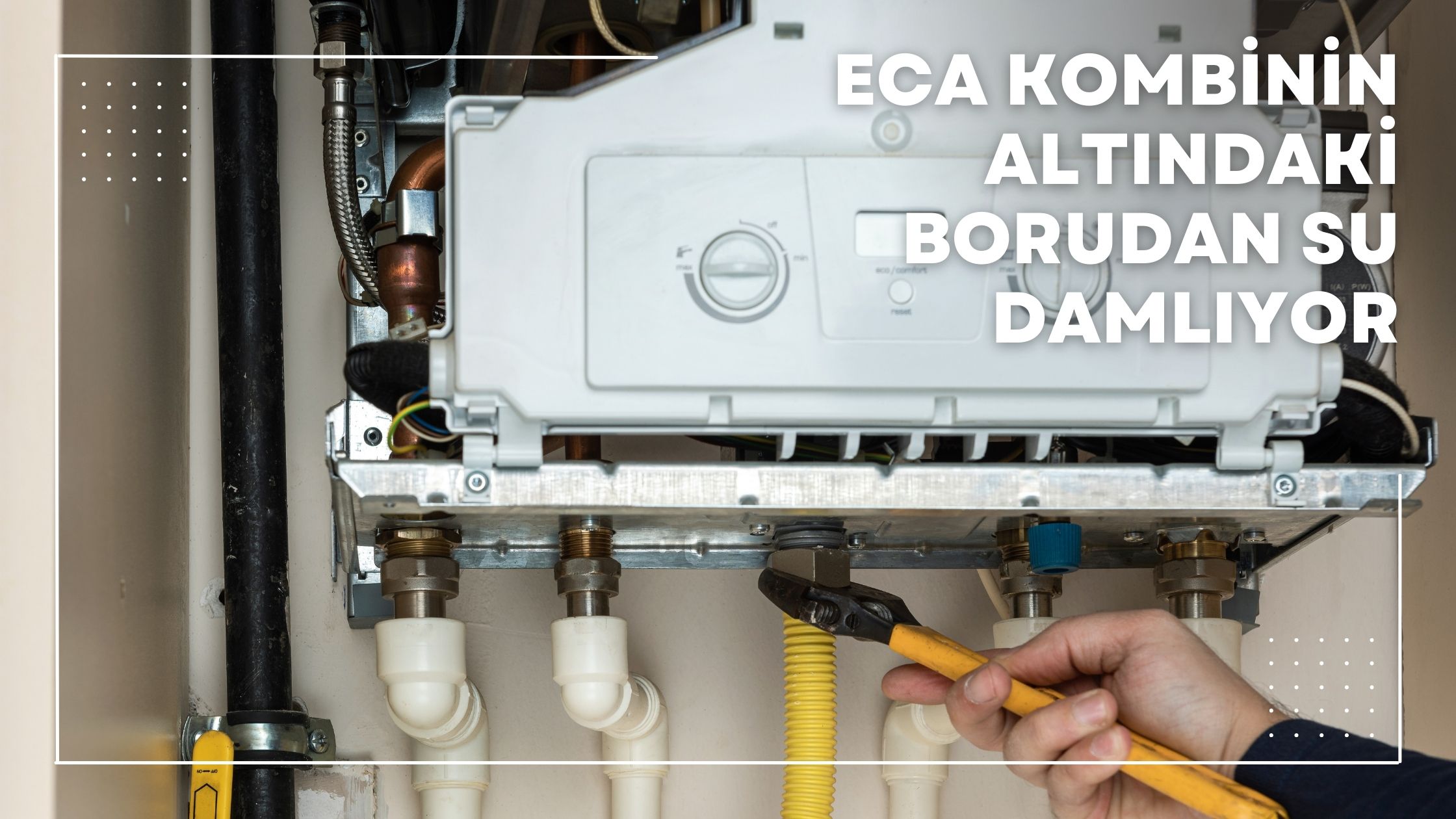 Eca Kombinin Altındaki Borudan Su Damlıyor