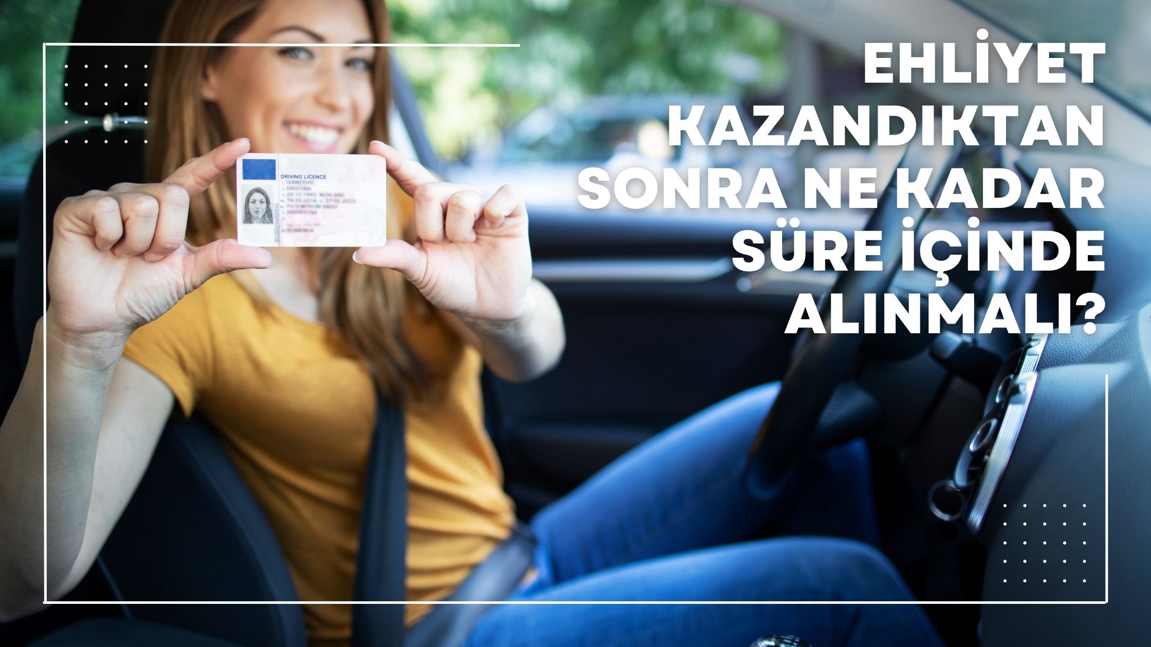 Ehliyet Kazandıktan Sonra Ne Kadar Süre İçinde Alınmalı?