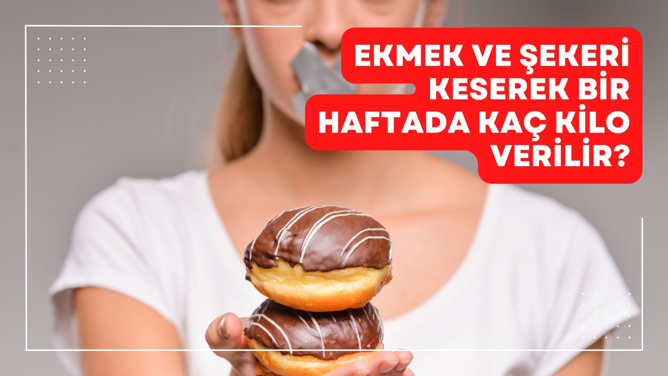 Ekmek Ve Şekeri Keserek Bir Haftada Kaç Kilo Verilir?