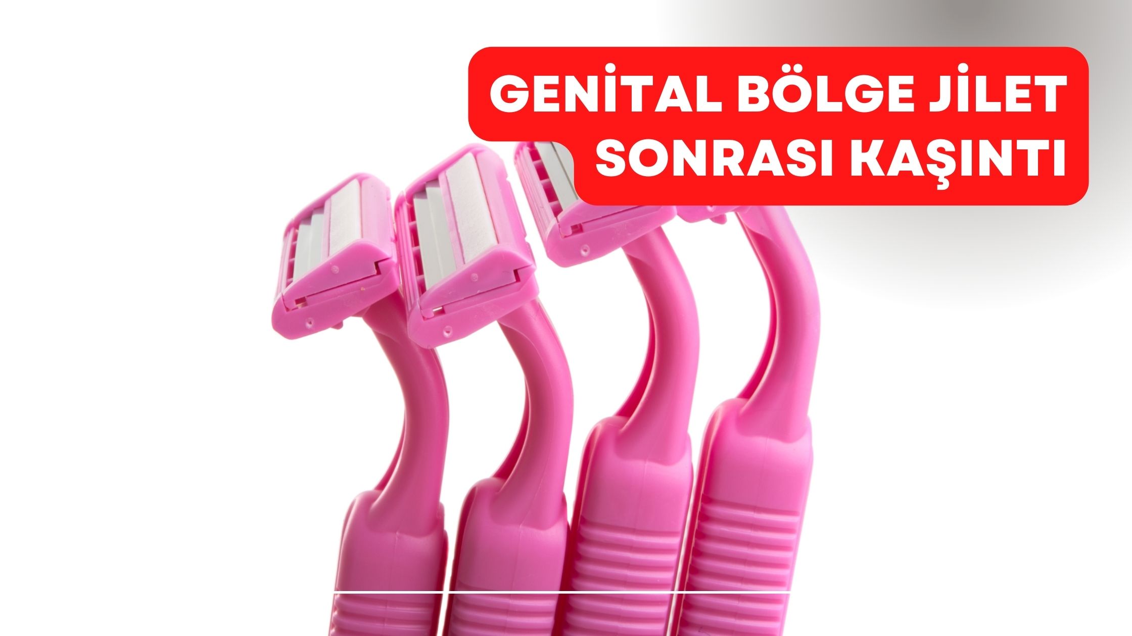 Genital Bölge Jilet Sonrası Kaşıntı