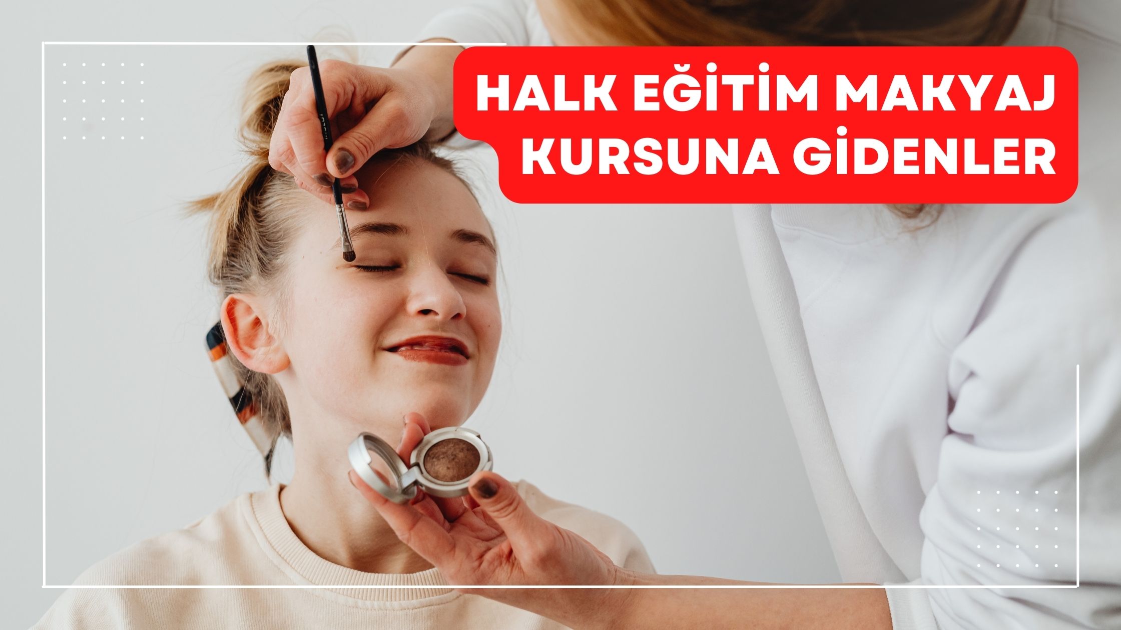 Halk Eğitim Makyaj Kursuna Gidenler