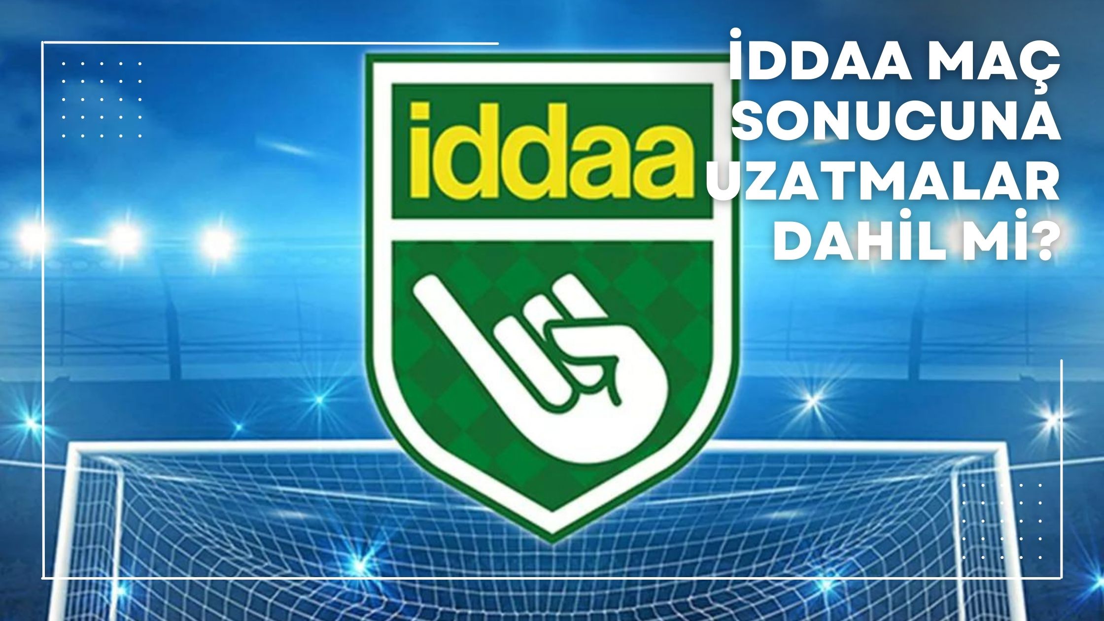 İddaa Maç Sonucuna Uzatmalar Dahil mi?