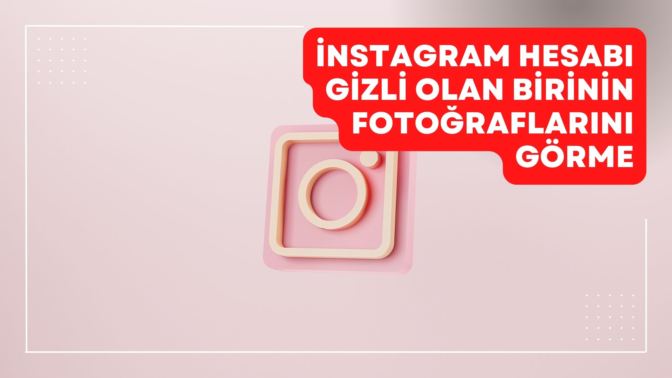 İnstagram Hesabı Gizli Olan Birinin Fotoğraflarını Görme