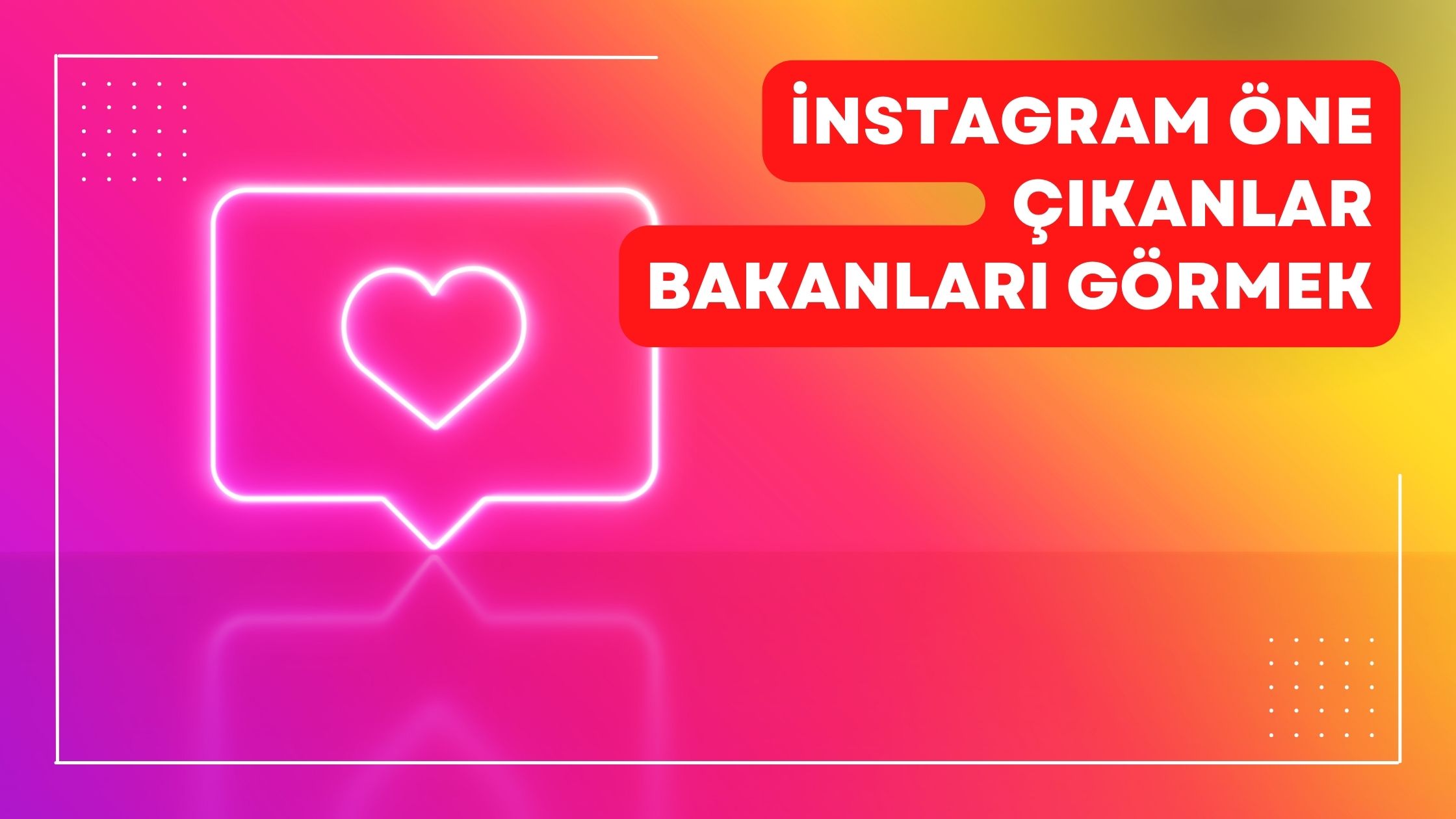 İnstagram Öne Çıkanlar Bakanları Görmek