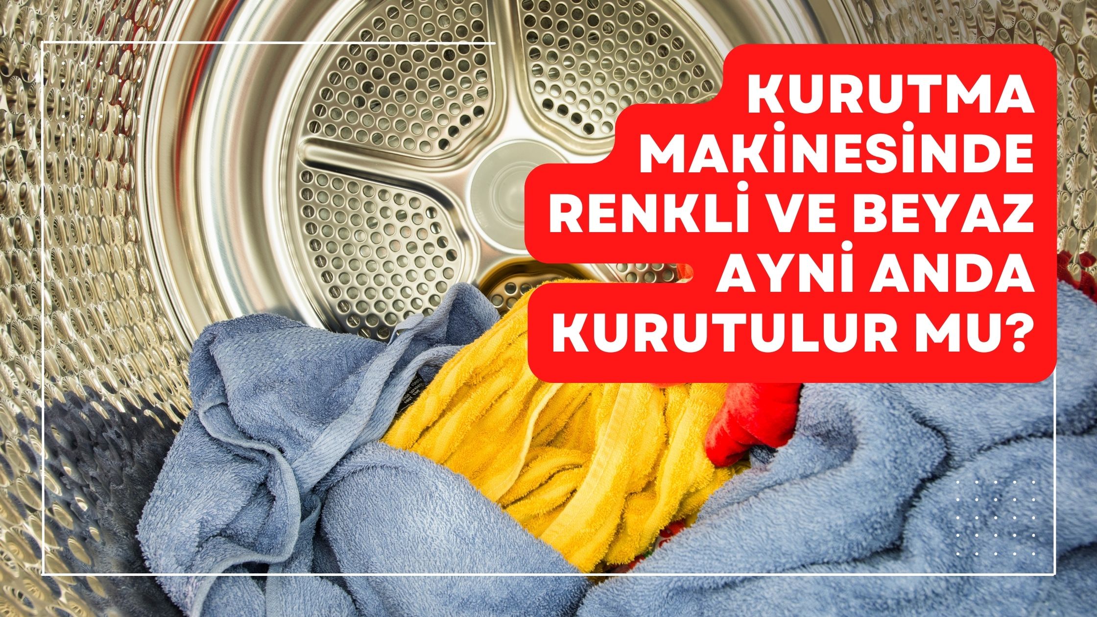 Kurutma Makinesinde Renkli Ve Beyaz Aynı Anda Kurutulur mu?