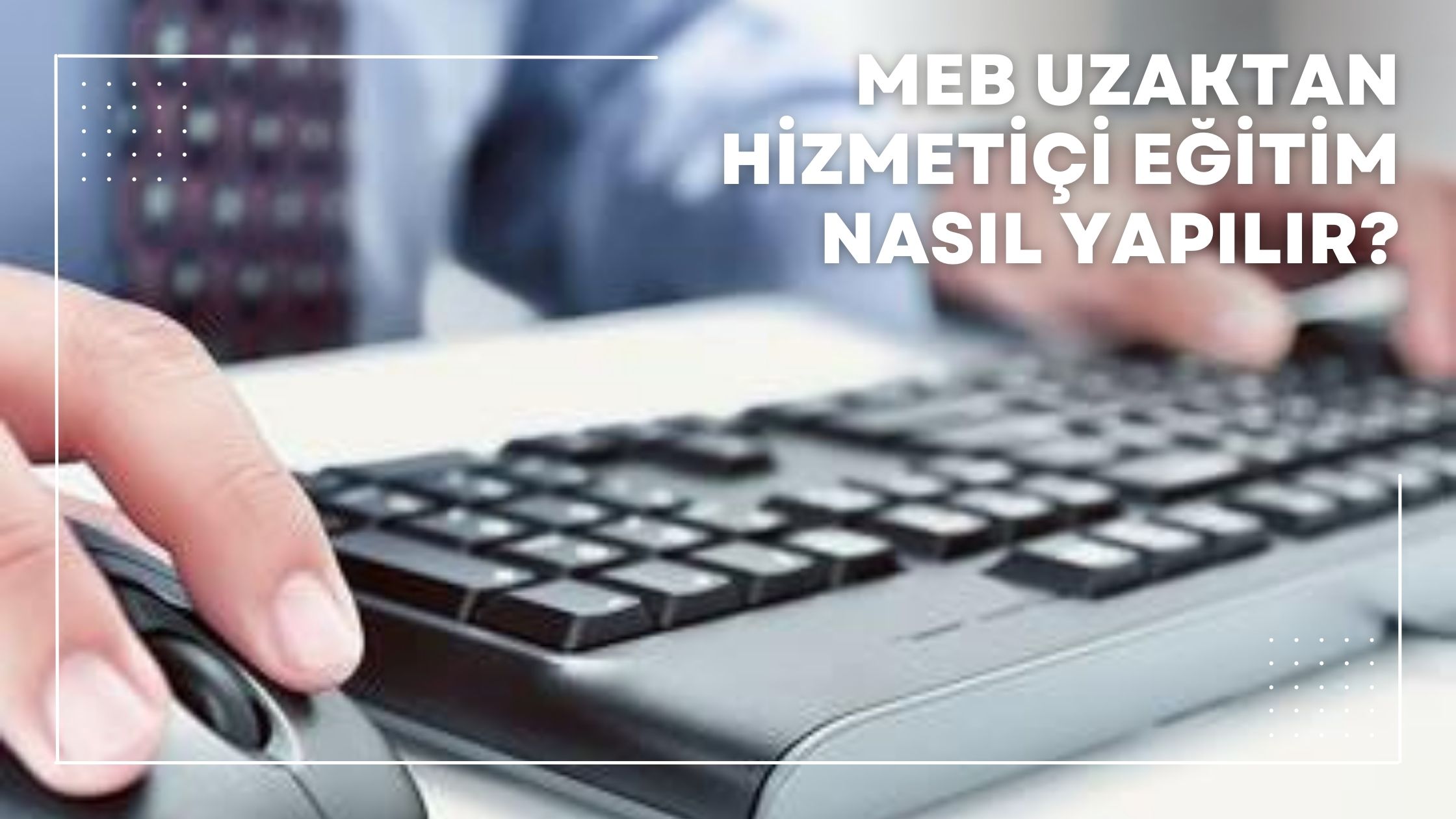 Meb Uzaktan Hizmetiçi Eğitim Nasıl Yapılır?