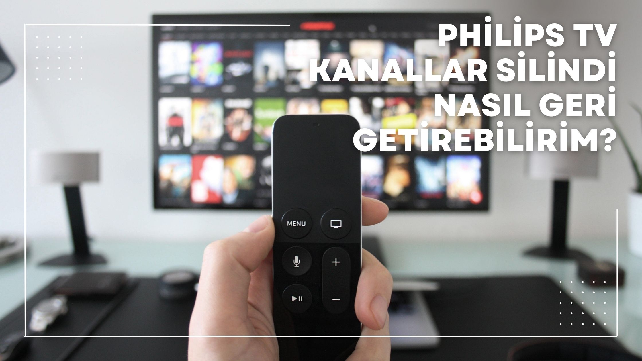 Philips TV Kanallar Silindi Nasıl Geri Getirebilirim?