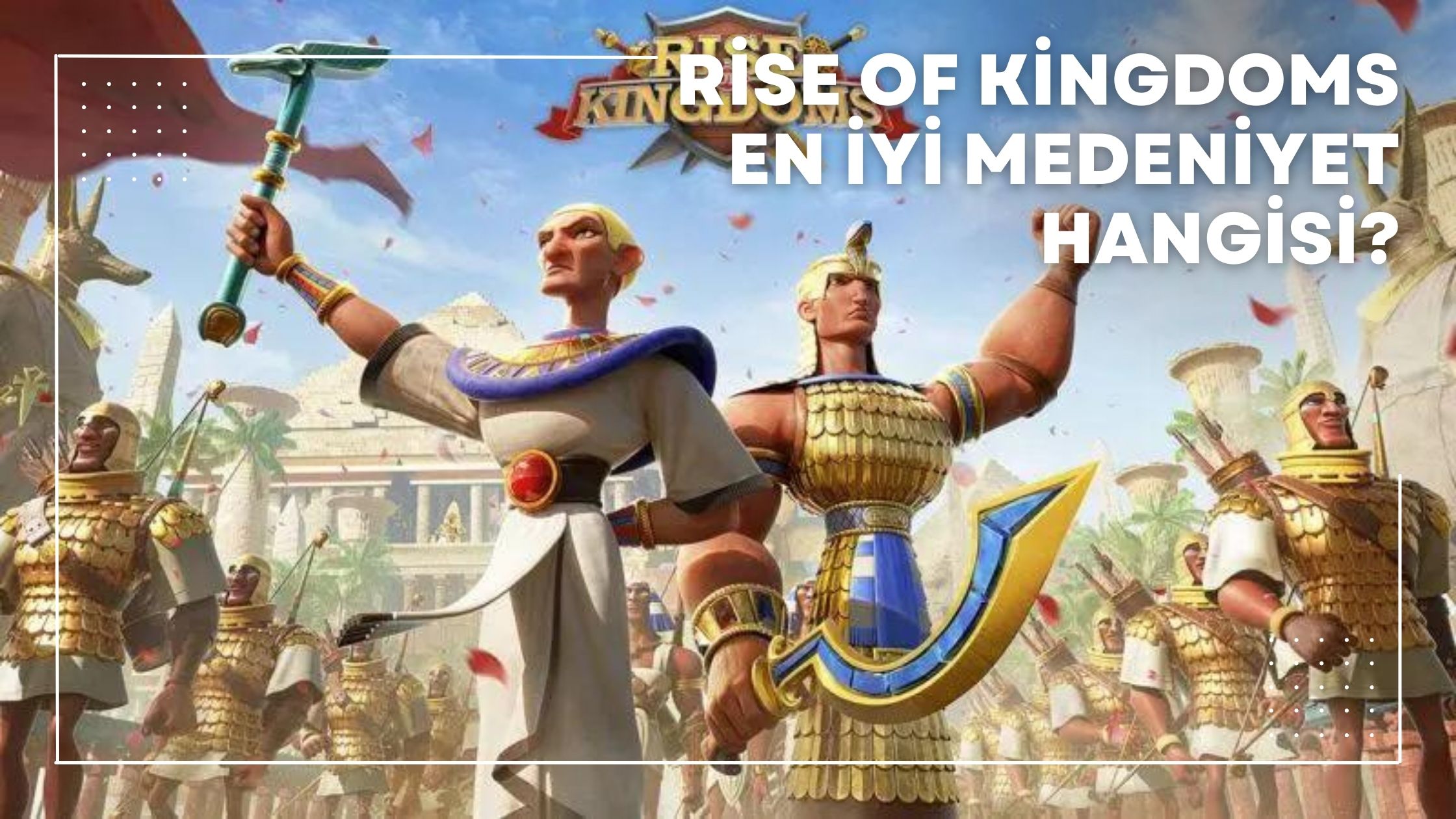 Rise of Kingdoms En İyi Medeniyet Hangisi?