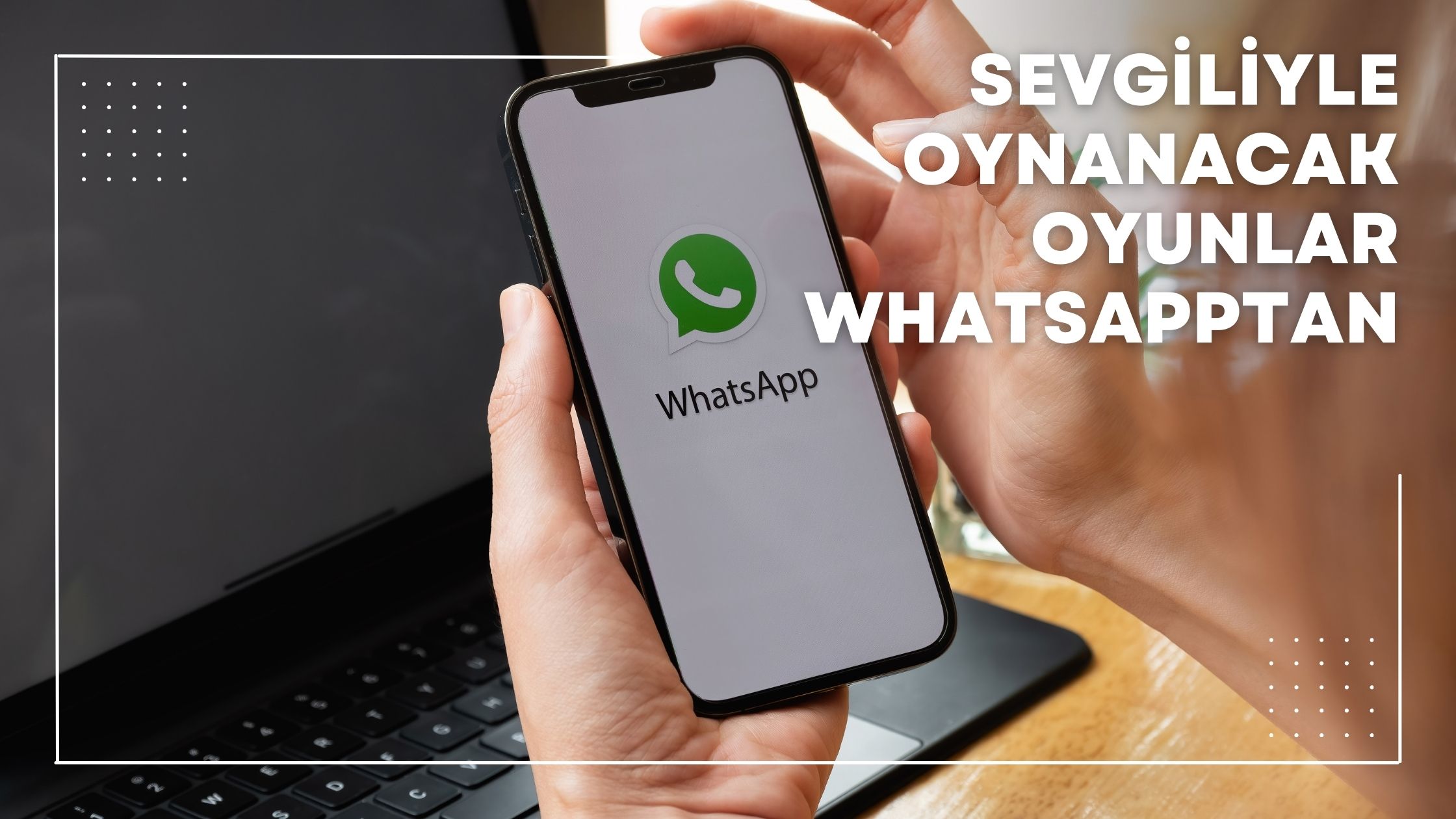 Sevgiliyle Oynanacak Oyunlar WhatsApp’tan