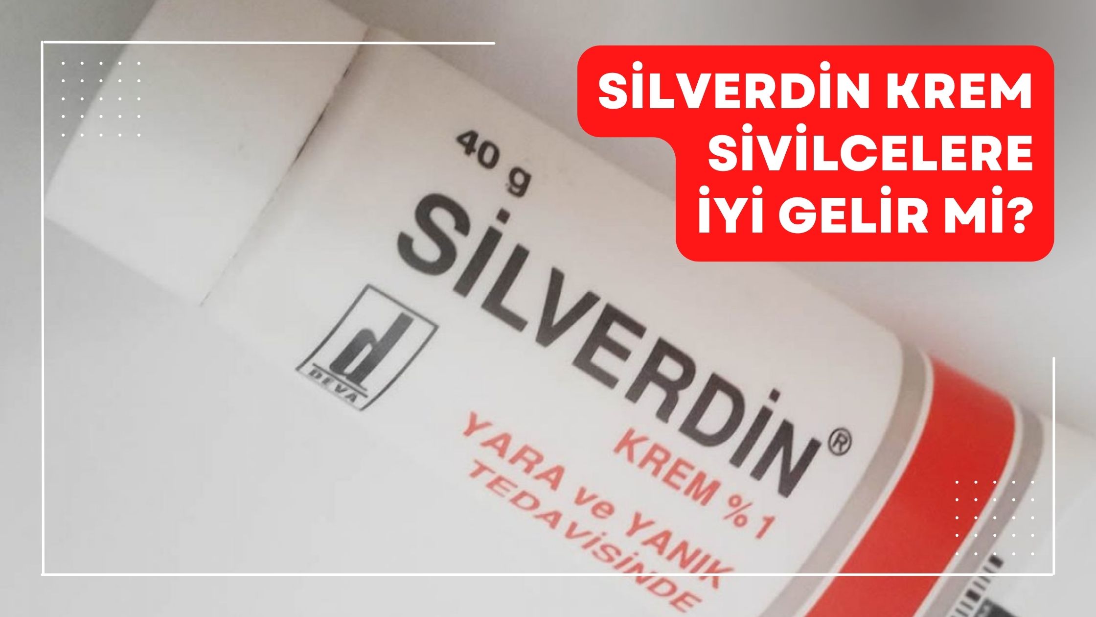 Silverdin Krem Sivilcelere İyi Gelir mi?