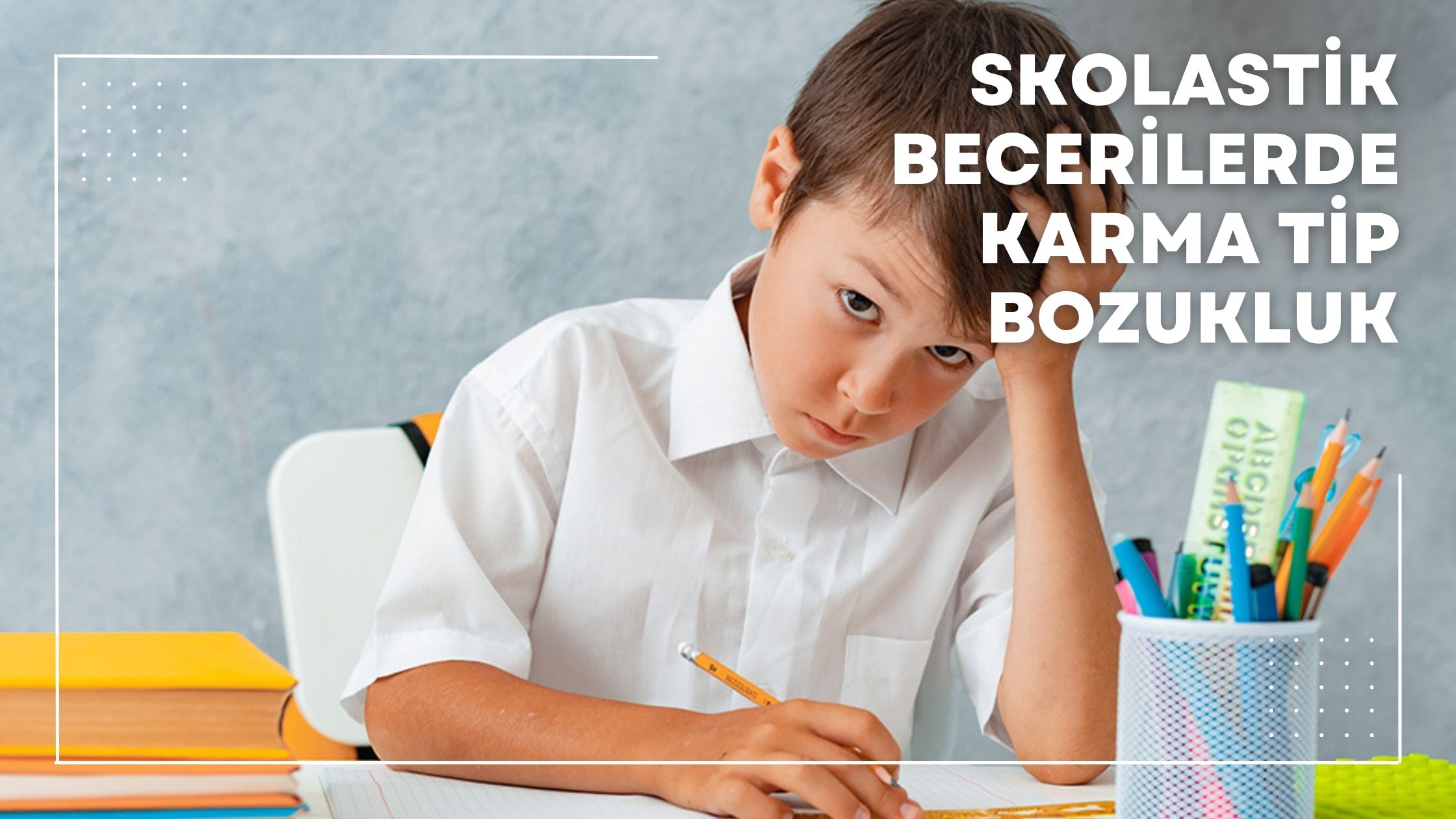 Skolastik Becerilerde Karma Tip Bozukluk