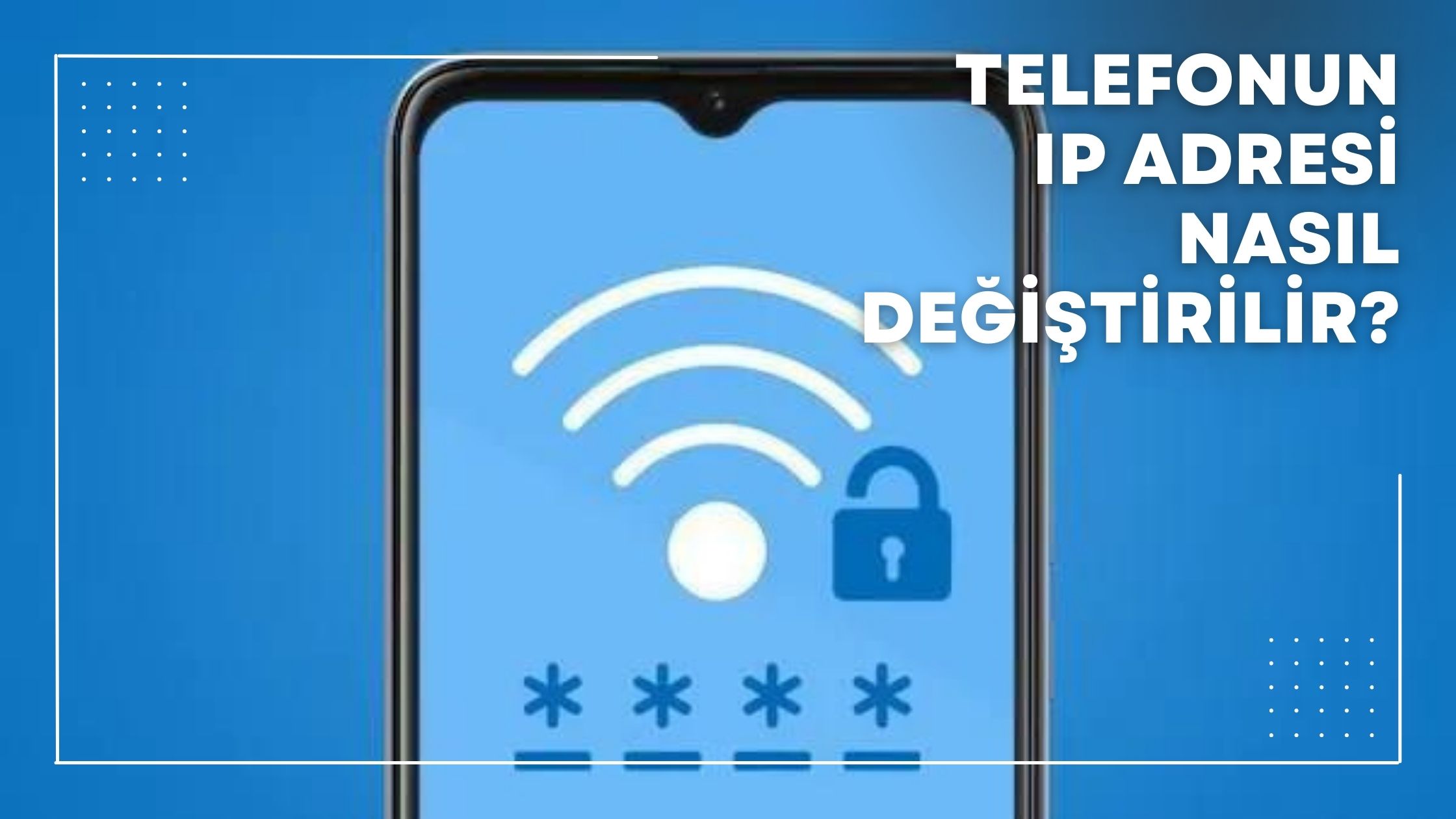 Telefonun IP Adresi Nasıl Değiştirilir?