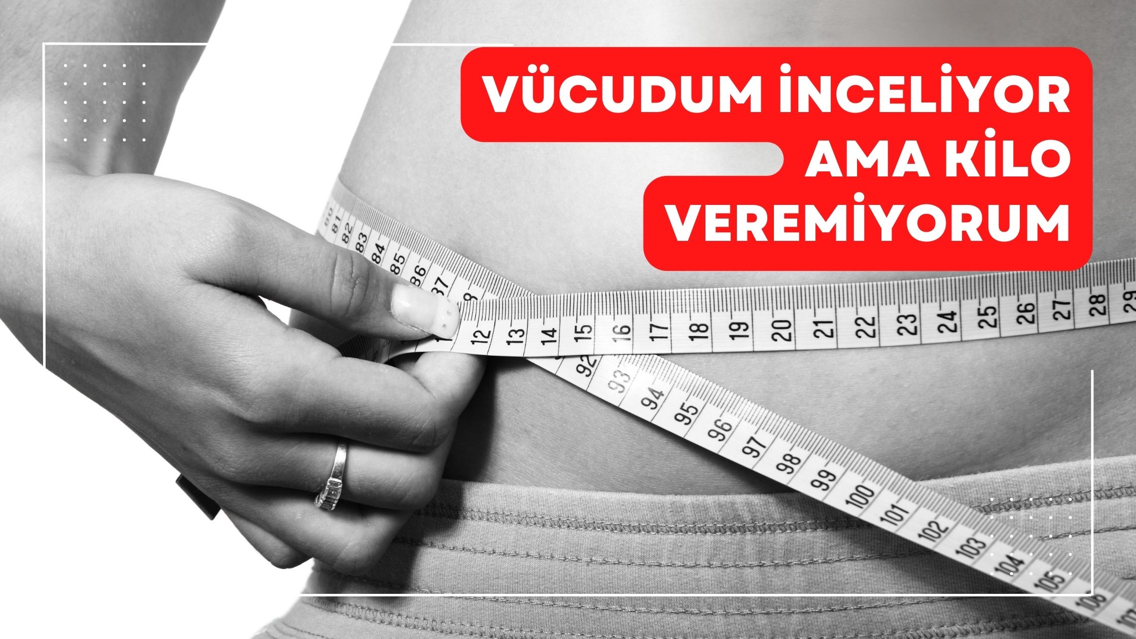 Vücudum İnceliyor Ama Kilo Veremiyorum