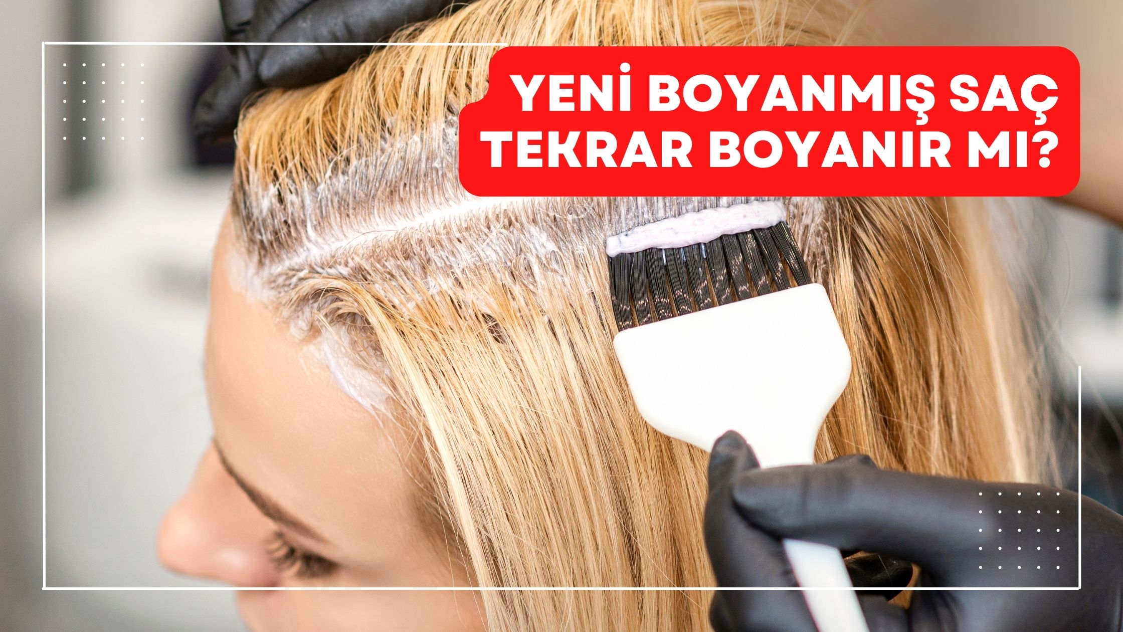 Yeni Boyanmış Saç Tekrar Boyanır mı?