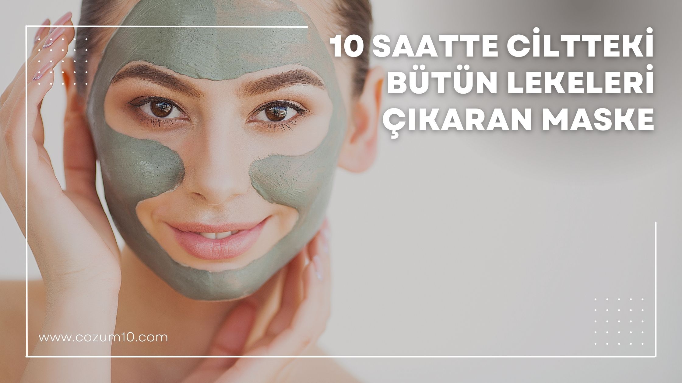 10 Saatte Ciltteki Bütün Lekeleri Çıkaran Maske