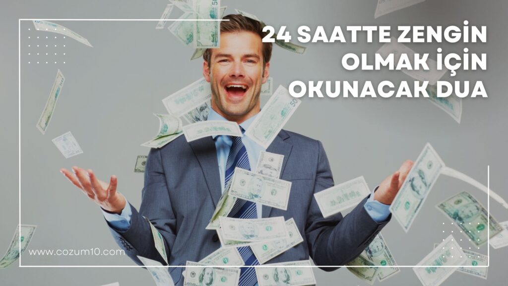 24 Saatte Zengin Olmak İçin Okunacak Dua