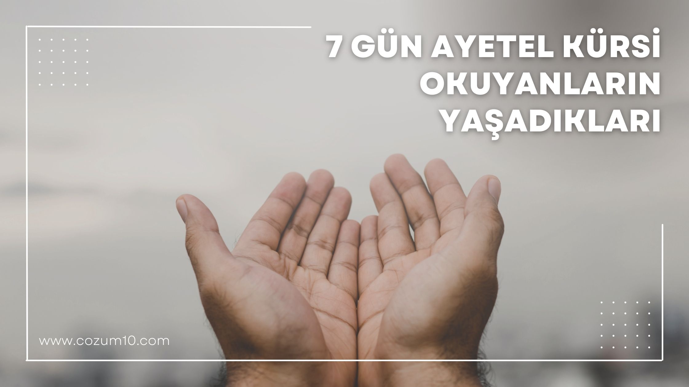 7 Gün Ayetel Kürsi Okuyanların Yaşadıkları