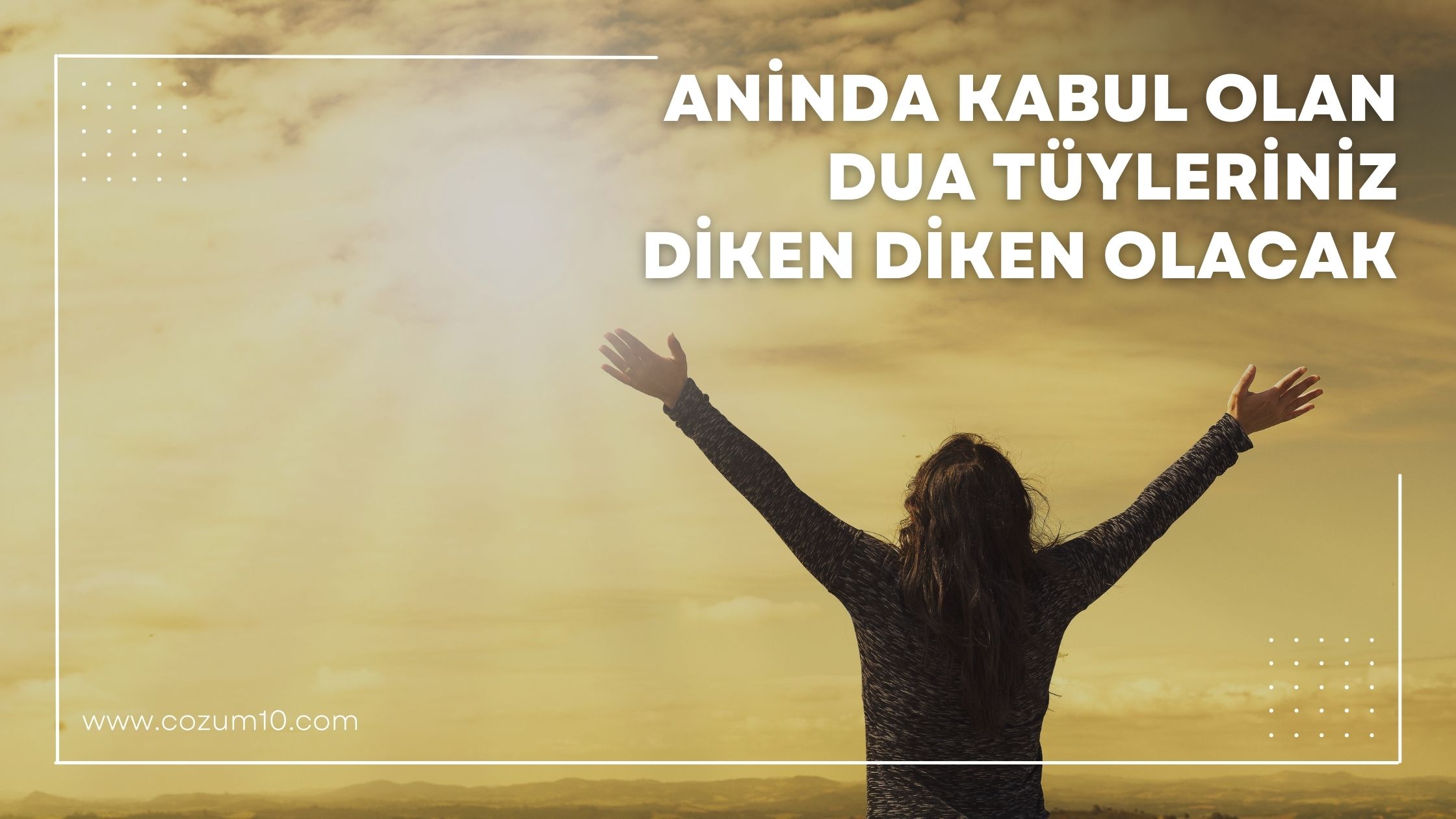 Anında Kabul Olan Dua Tüyleriniz Diken Diken Olacak