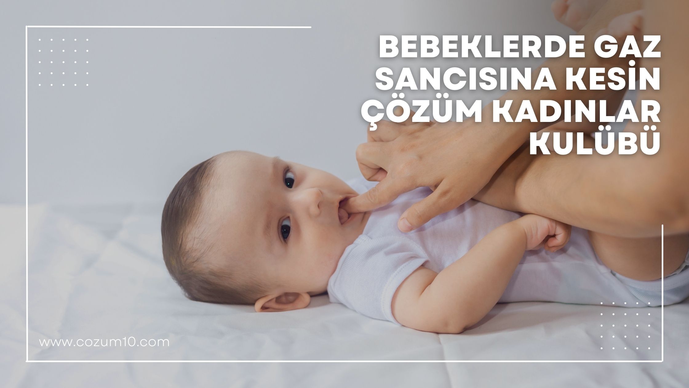 Bebeklerde Gaz Sancısına Kesin Çözüm Kadınlar Kulübü