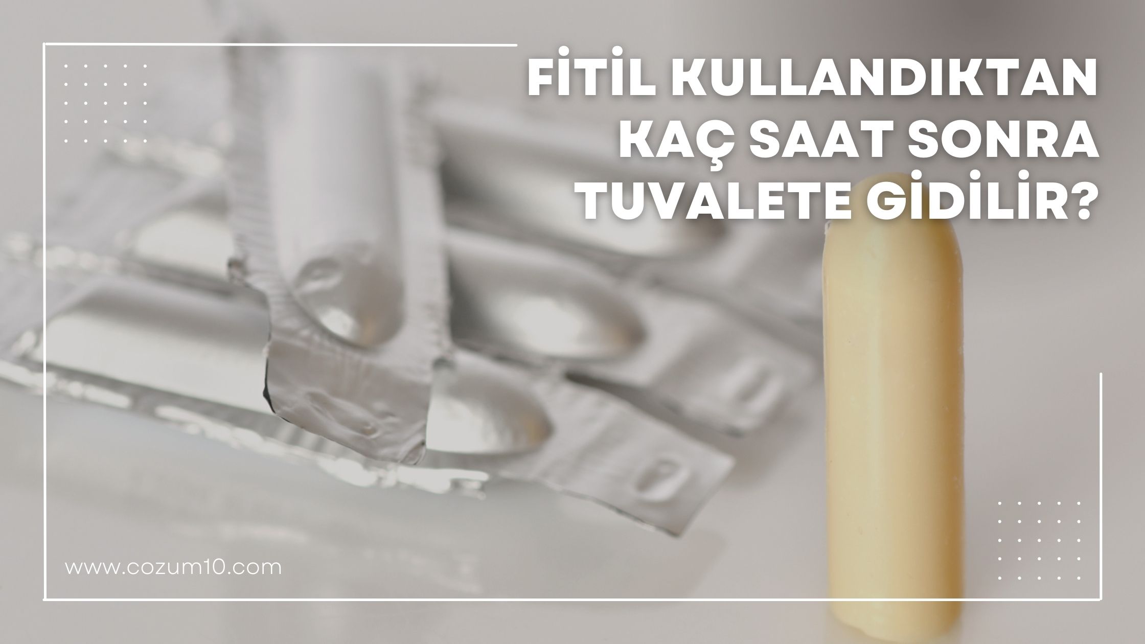 Fitil Kullandıktan Kaç Saat Sonra Tuvalete Gidilir?