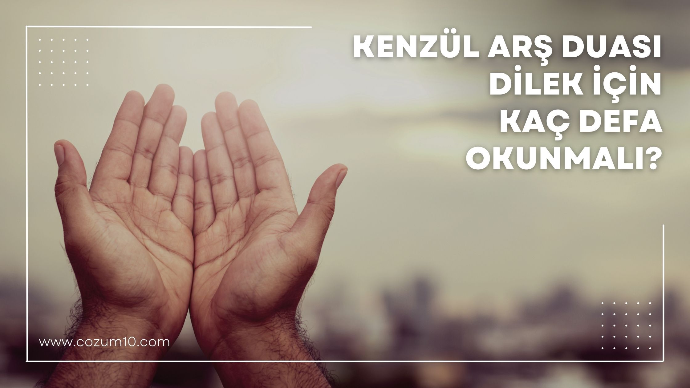 Kenzül Arş Duası Dilek İçin Kaç Defa Okunmalı