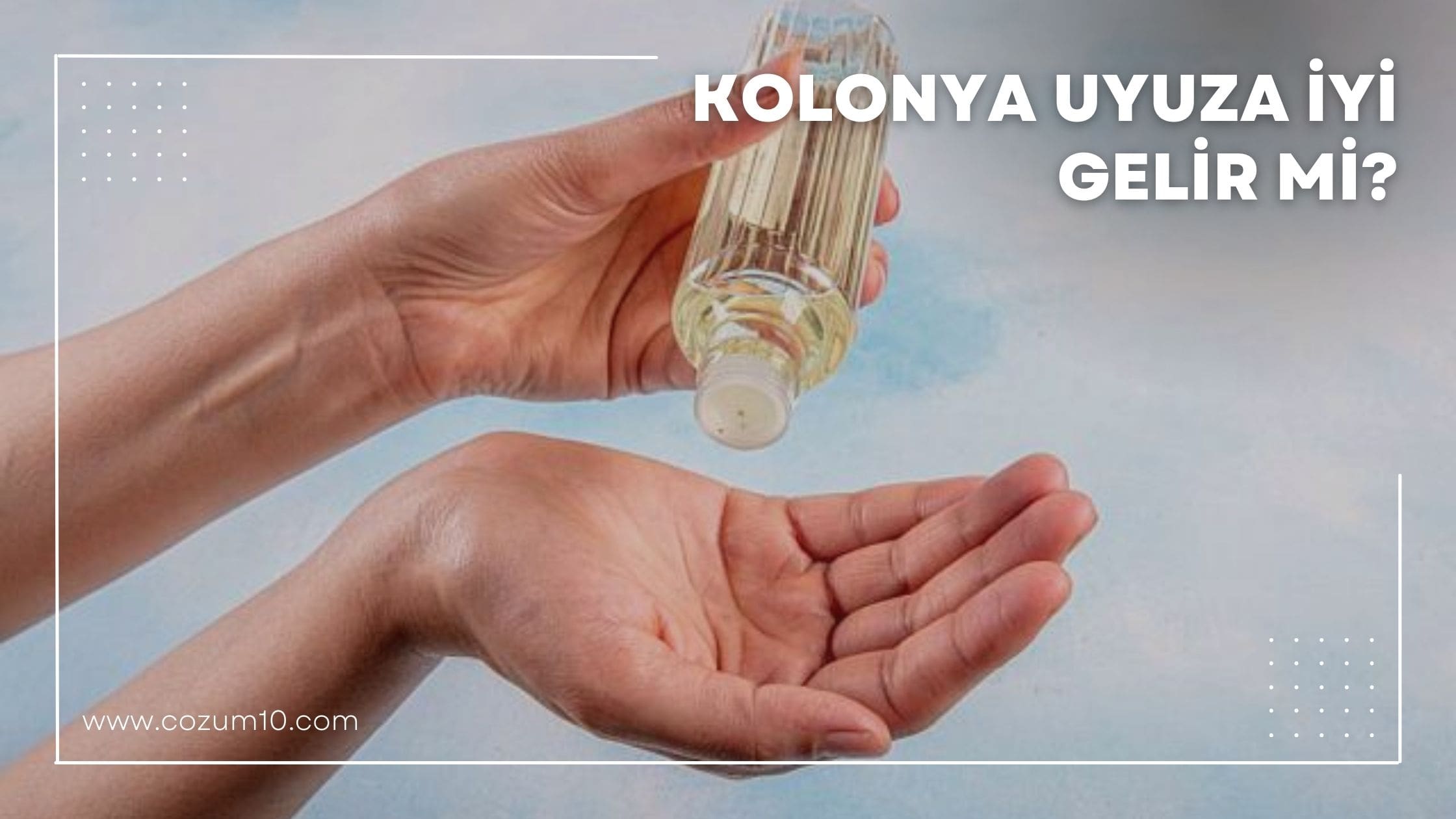 Kolonya Uyuza İyi Gelir mi?