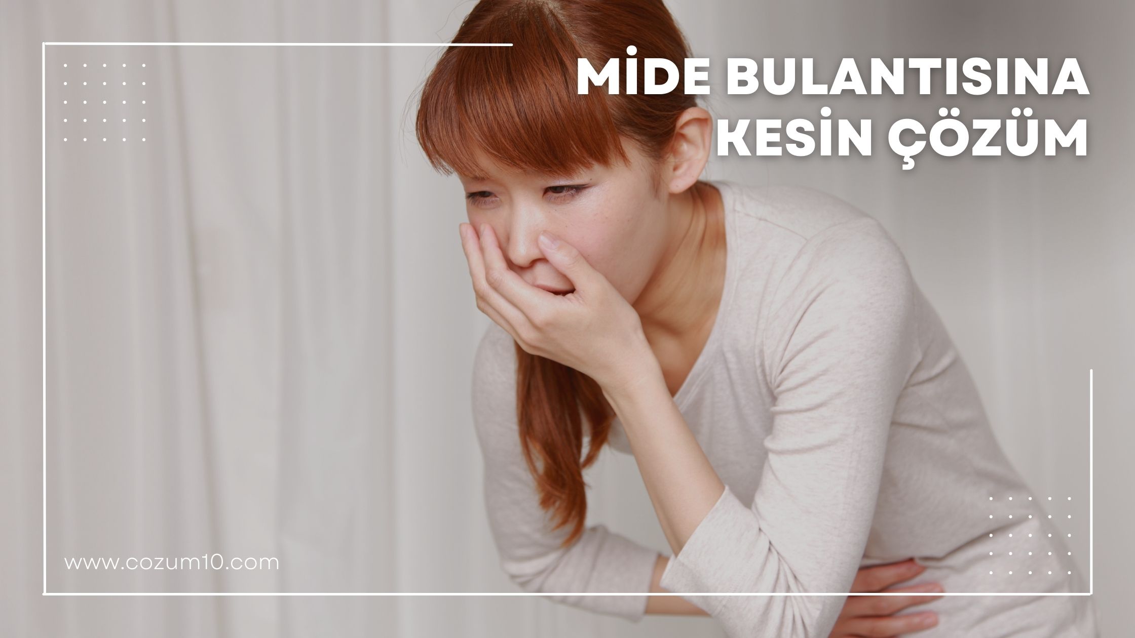 Mide Bulantısına Kesin Çözüm