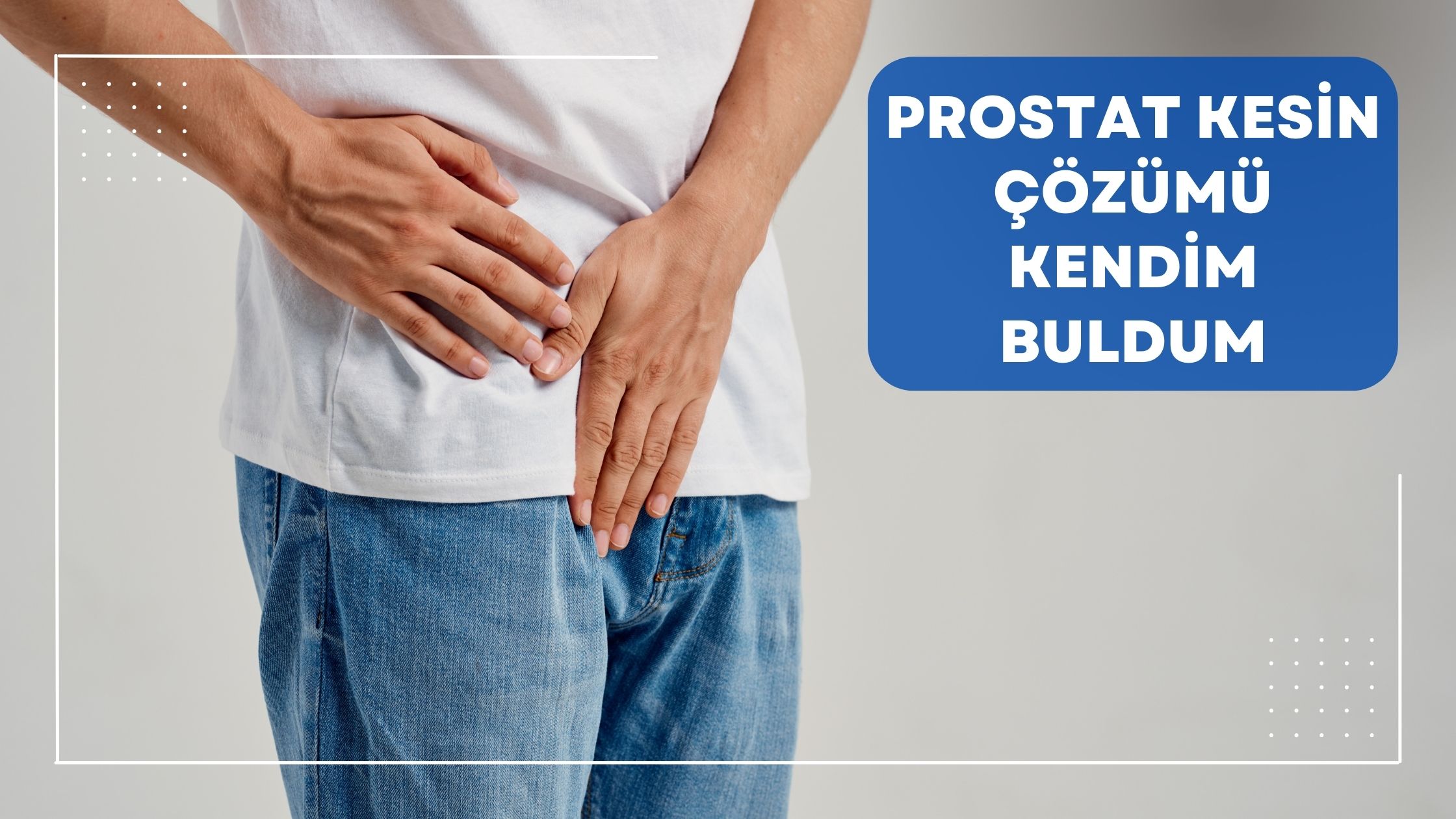 Prostat Kesin Çözümü Kendim Buldum
