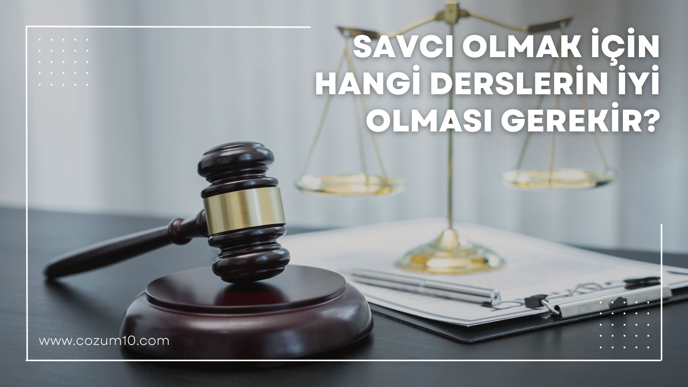 Savcı Olmak İçin Hangi Derslerin İyi Olması Gerekir?