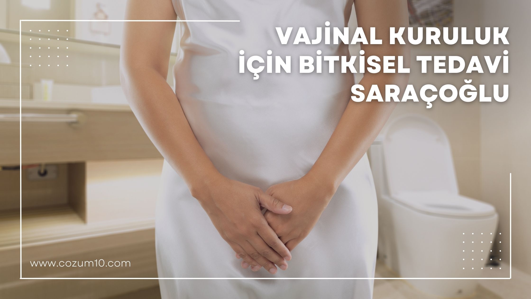 Vajinal Kuruluk İçin Bitkisel Tedavi Saraçoğlu