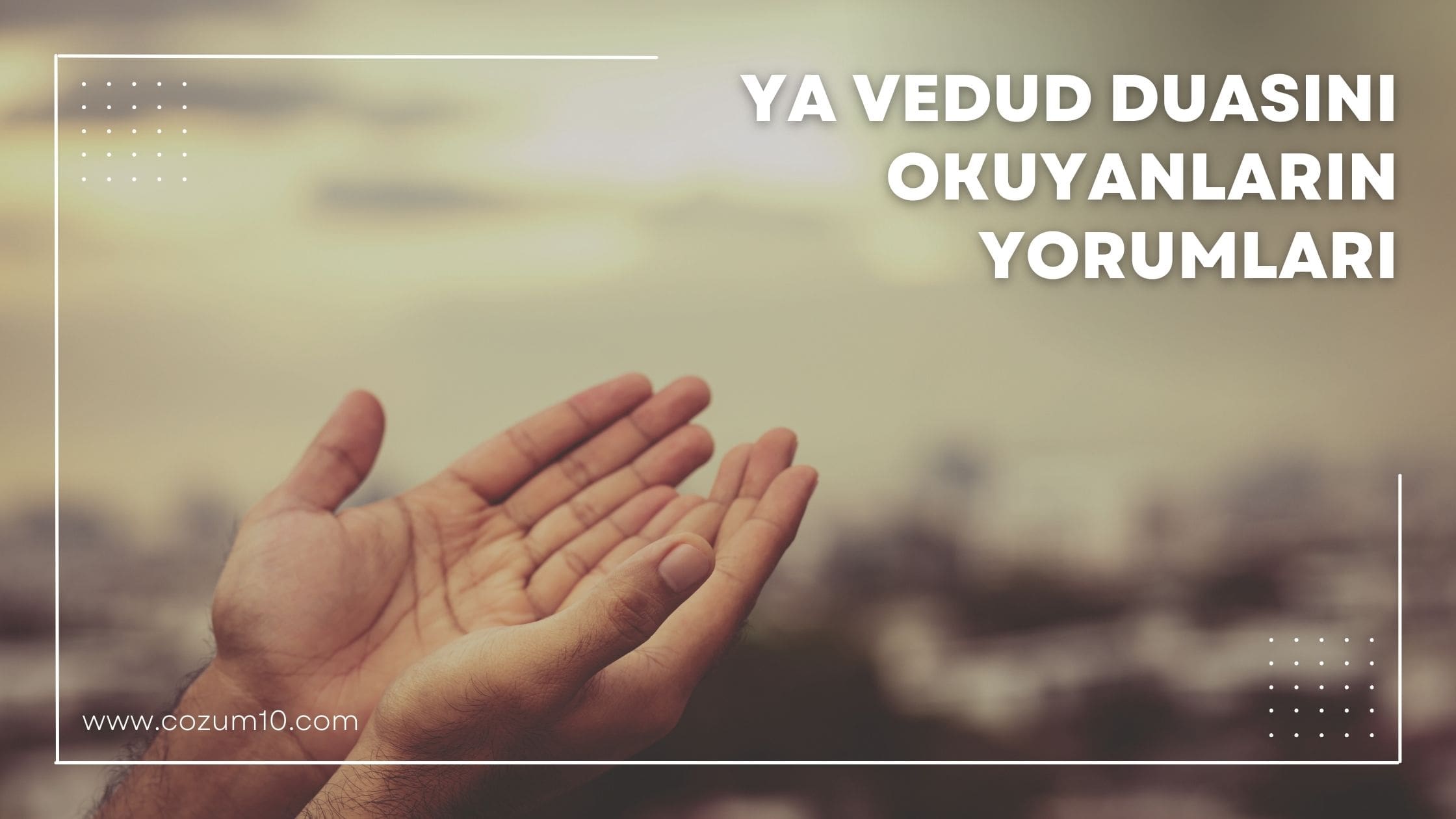 Ya Vedud Duası Okuyanların Yorumları