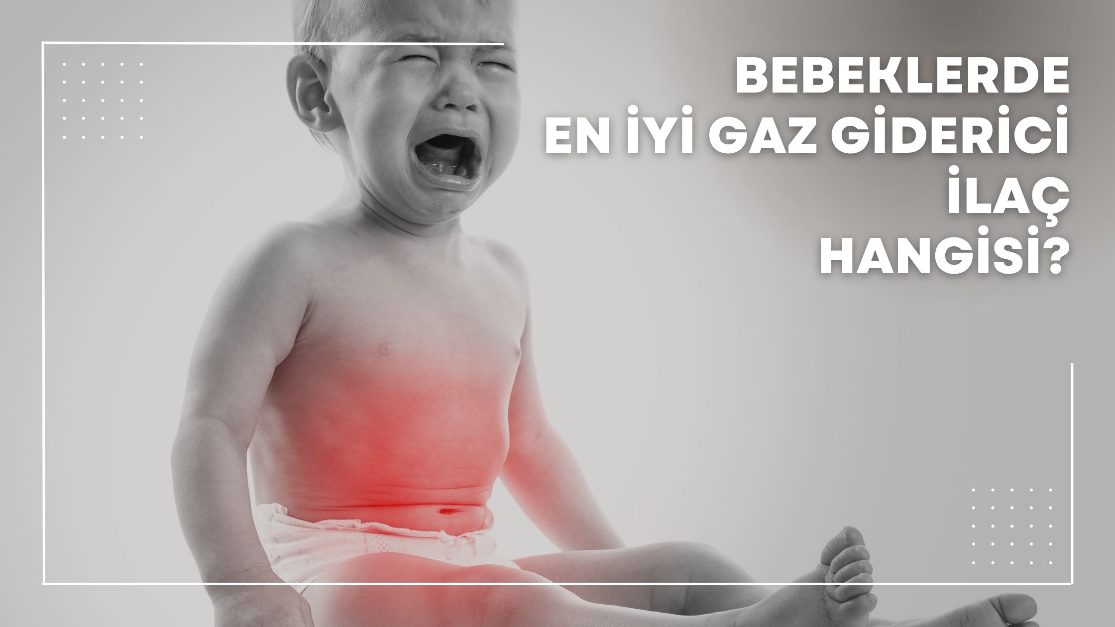Bebeklerde En İyi Gaz Giderici İlaç Hangisi?