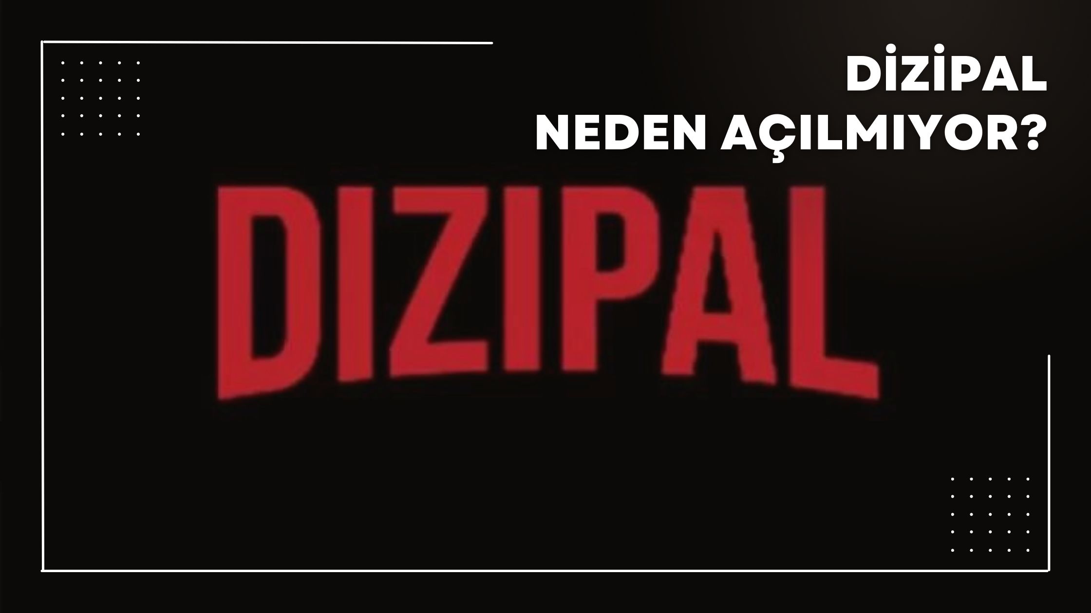 Dizipal Neden Açılmıyor?