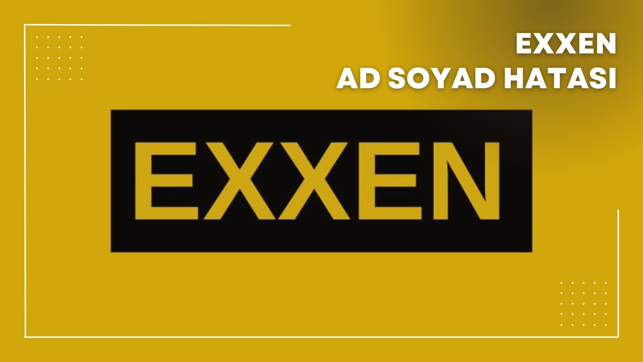 Exxen Ad Soyad Hatası