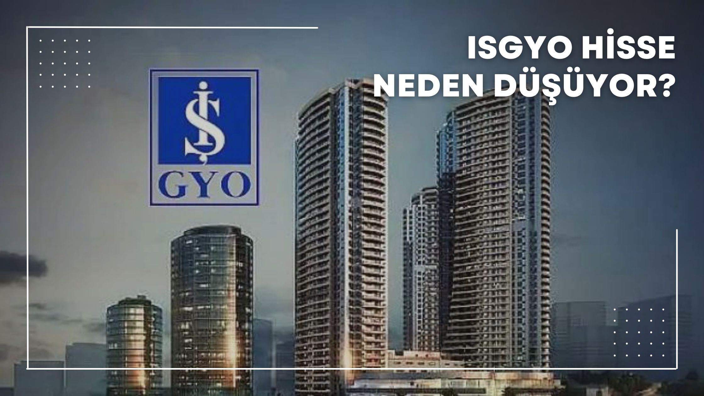 ISGYO Hisse Neden Düşüyor